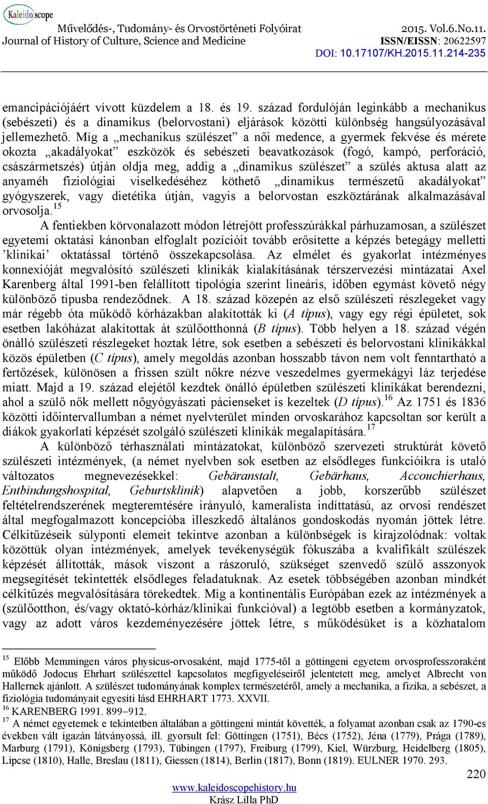 dinamikus szülészet a szülés aktusa alatt az anyaméh fiziológiai viselkedéséhez köthető dinamikus természetű akadályokat gyógyszerek, vagy dietétika útján, vagyis a belorvostan eszköztárának