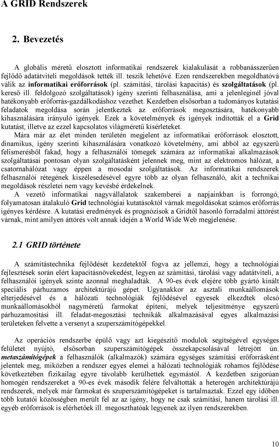 feldolgozó szolgáltatások) igény szerinti felhasználása, ami a jelenleginél jóval hatékonyabb erıforrás-gazdálkodáshoz vezethet.