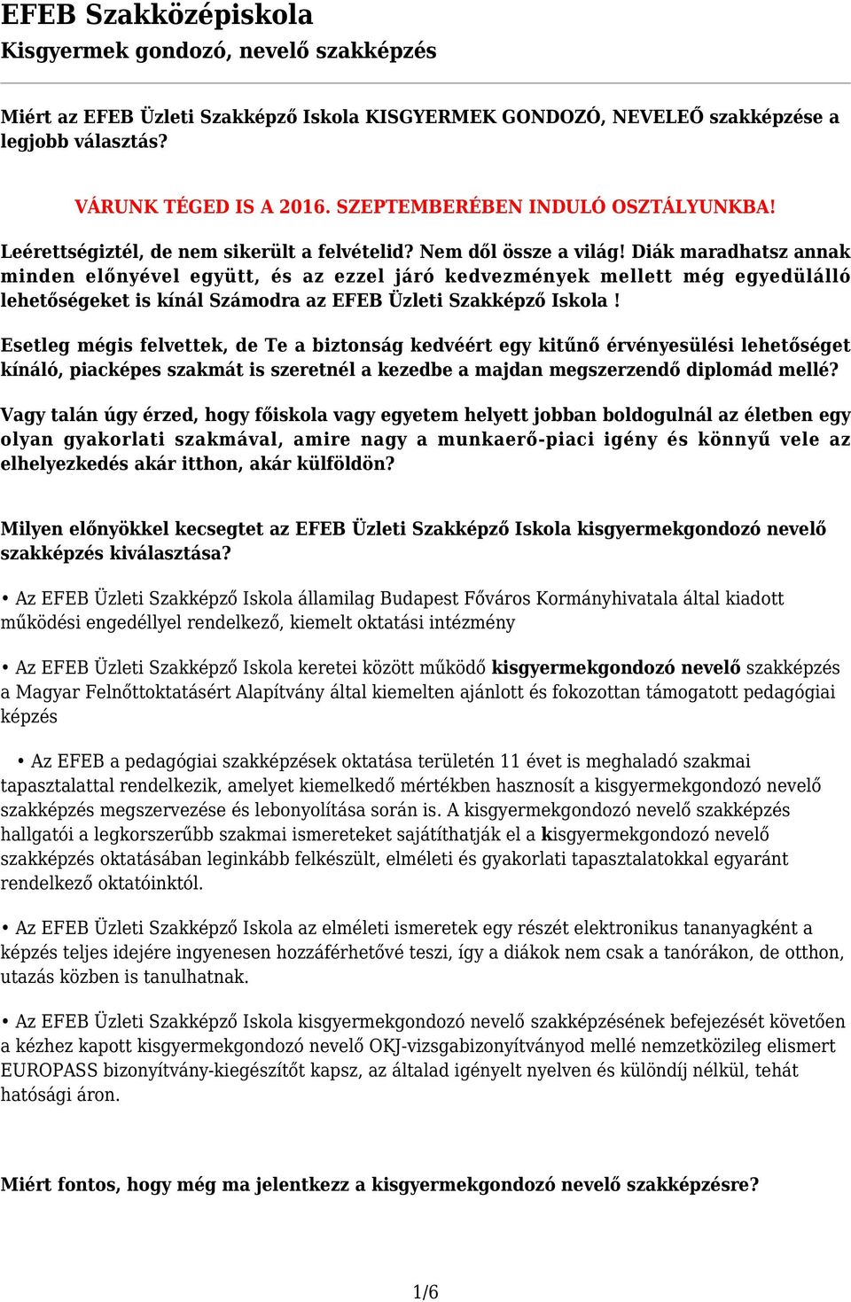 Diák maradhatsz annak minden előnyével együtt, és az ezzel járó kedvezmények mellett még egyedülálló lehetőségeket is kínál Számodra az EFEB Üzleti Szakképző Iskola!