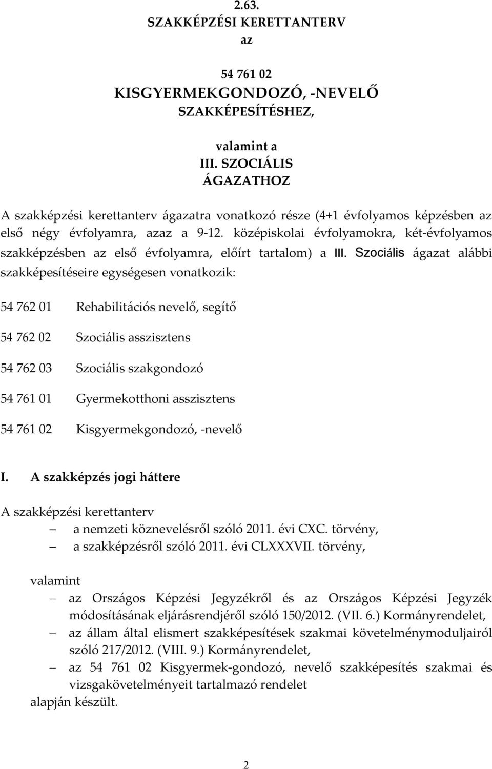 középiskolai évfolyamokra, két-évfolyamos szakképzésben az első évfolyamra, előírt tartalom) a III.