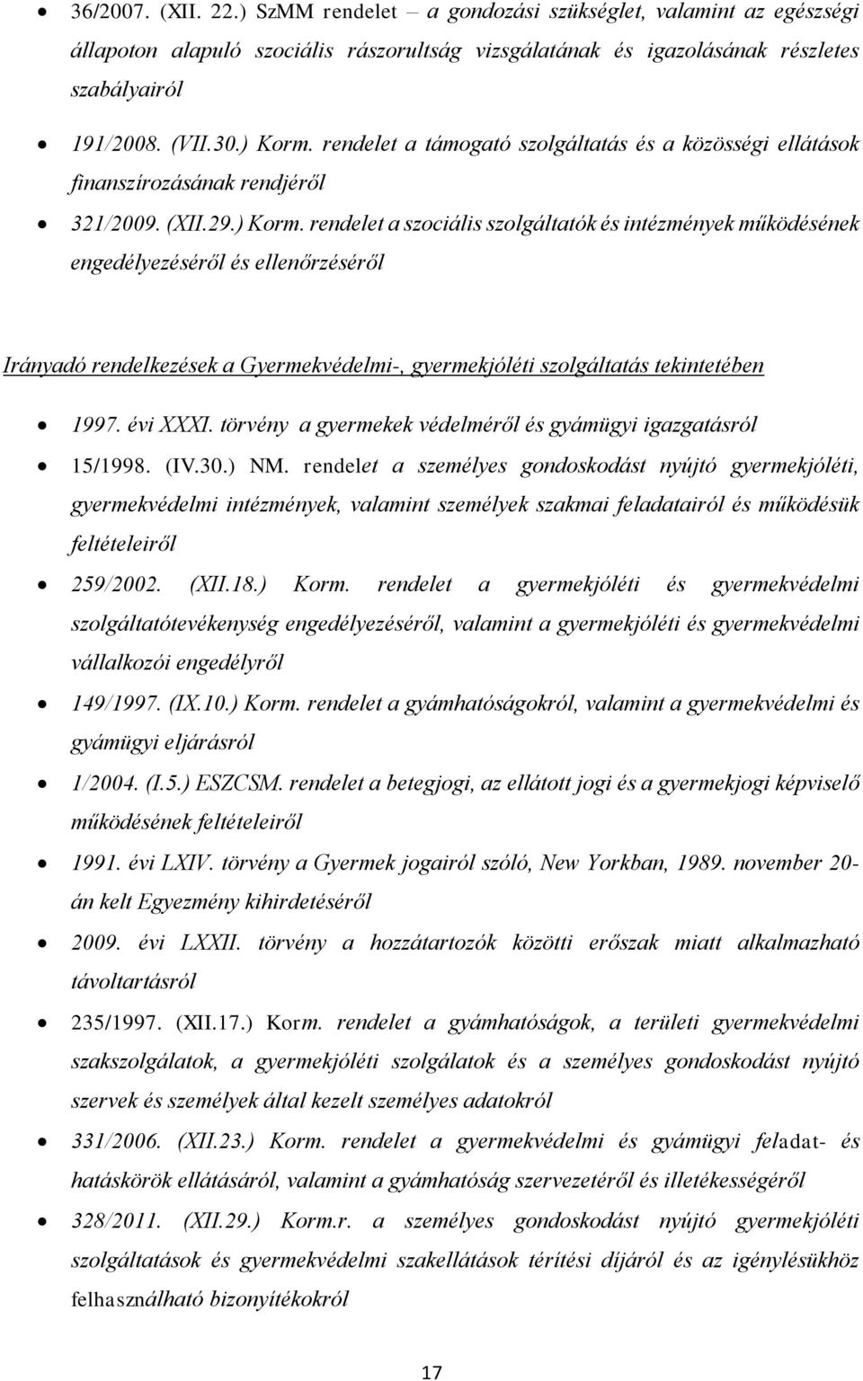 rendelet a szociális szolgáltatók és intézmények működésének engedélyezéséről és ellenőrzéséről Irányadó rendelkezések a Gyermekvédelmi-, gyermekjóléti szolgáltatás tekintetében 1997. évi XXXI.
