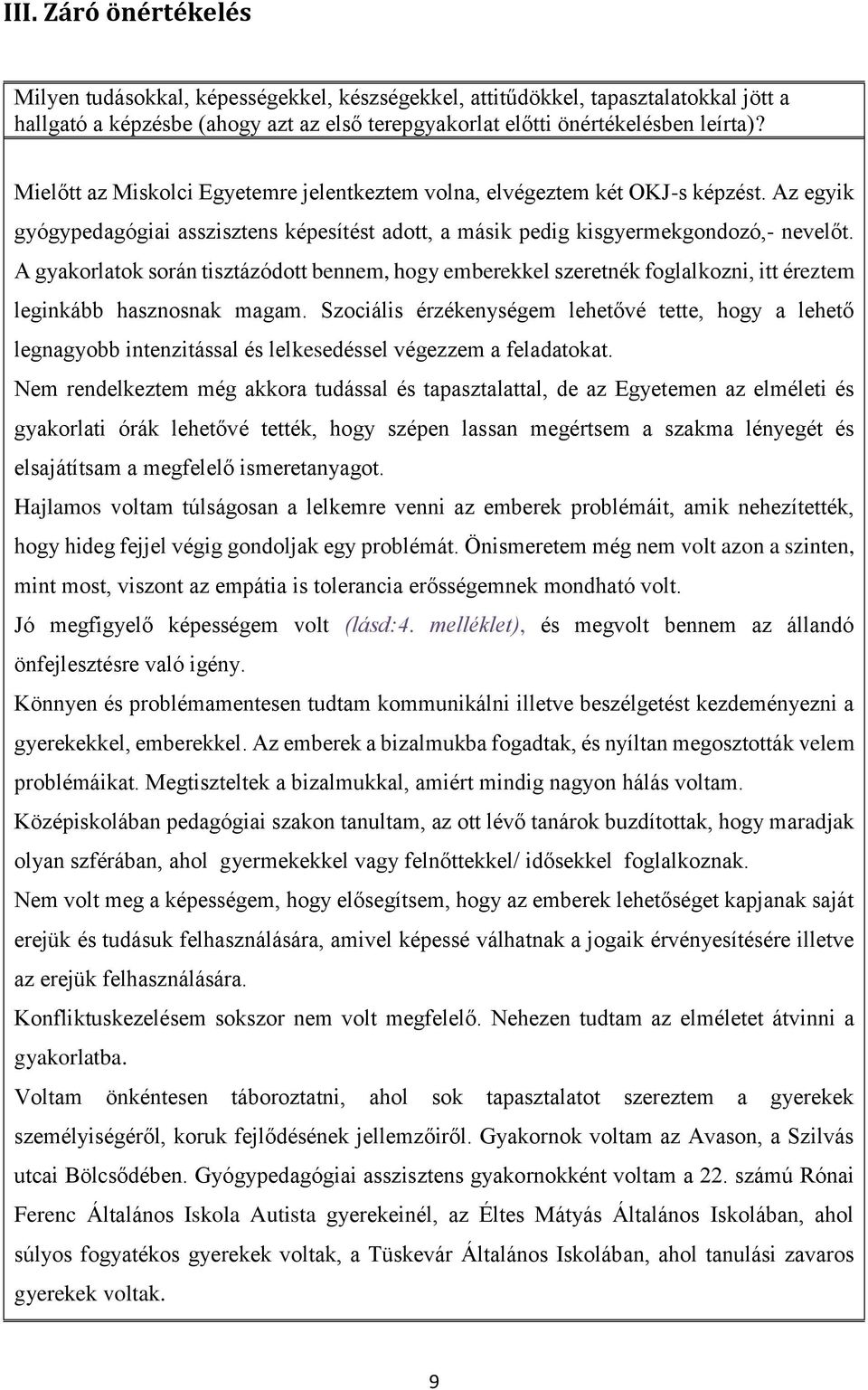 A gyakorlatok során tisztázódott bennem, hogy emberekkel szeretnék foglalkozni, itt éreztem leginkább hasznosnak magam.