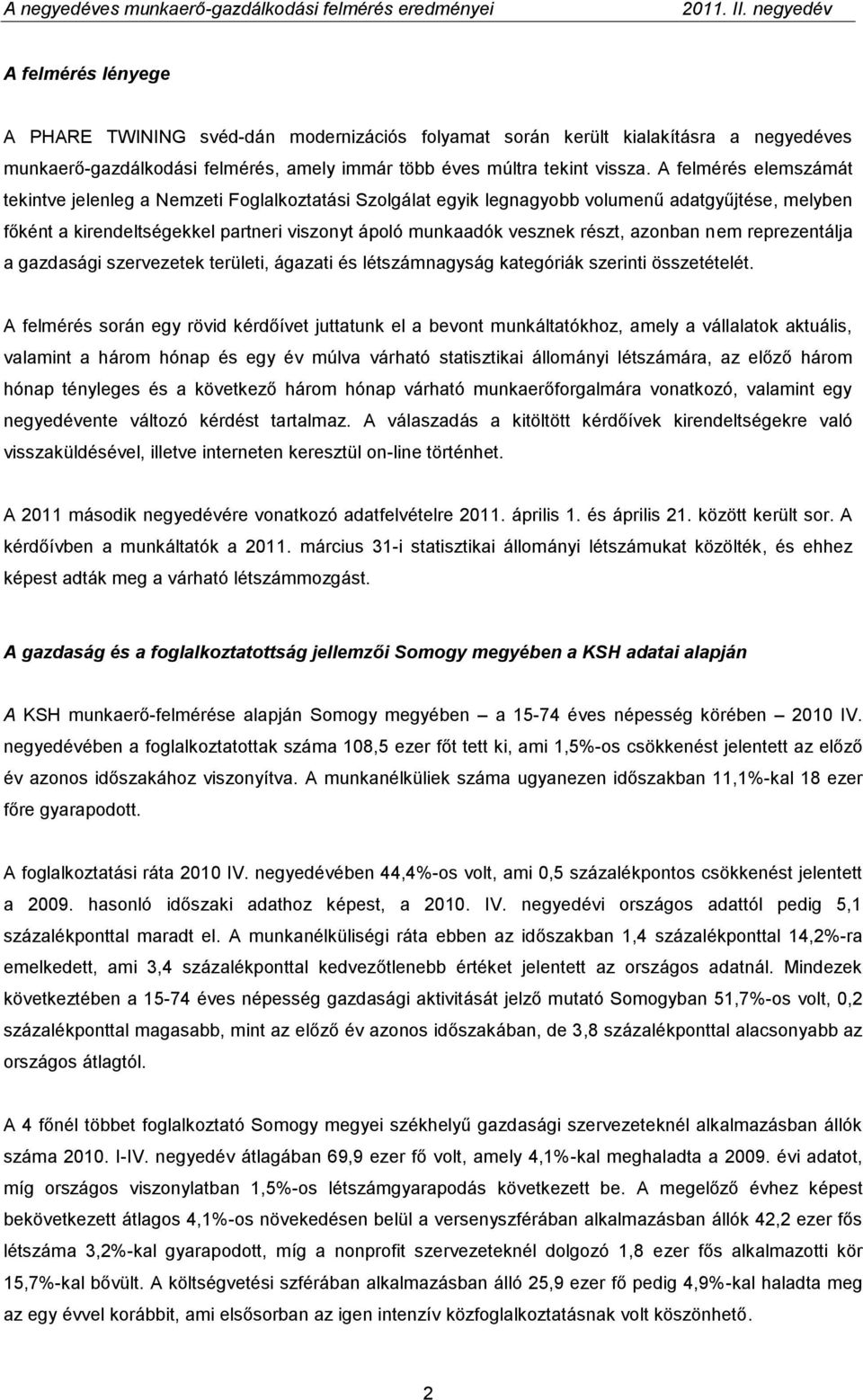 azonban nem reprezentálja a gazdasági szervezetek területi, ágazati és létszámnagyság kategóriák szerinti összetételét.