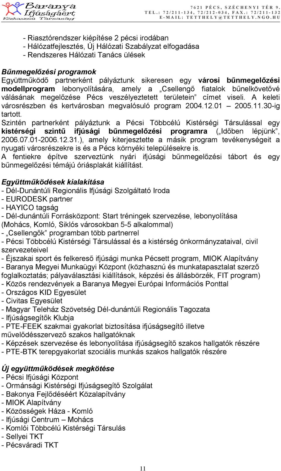 A keleti városrészben és kertvárosban megvalósuló program 2004.12.01 2005.11.30-ig tartott.