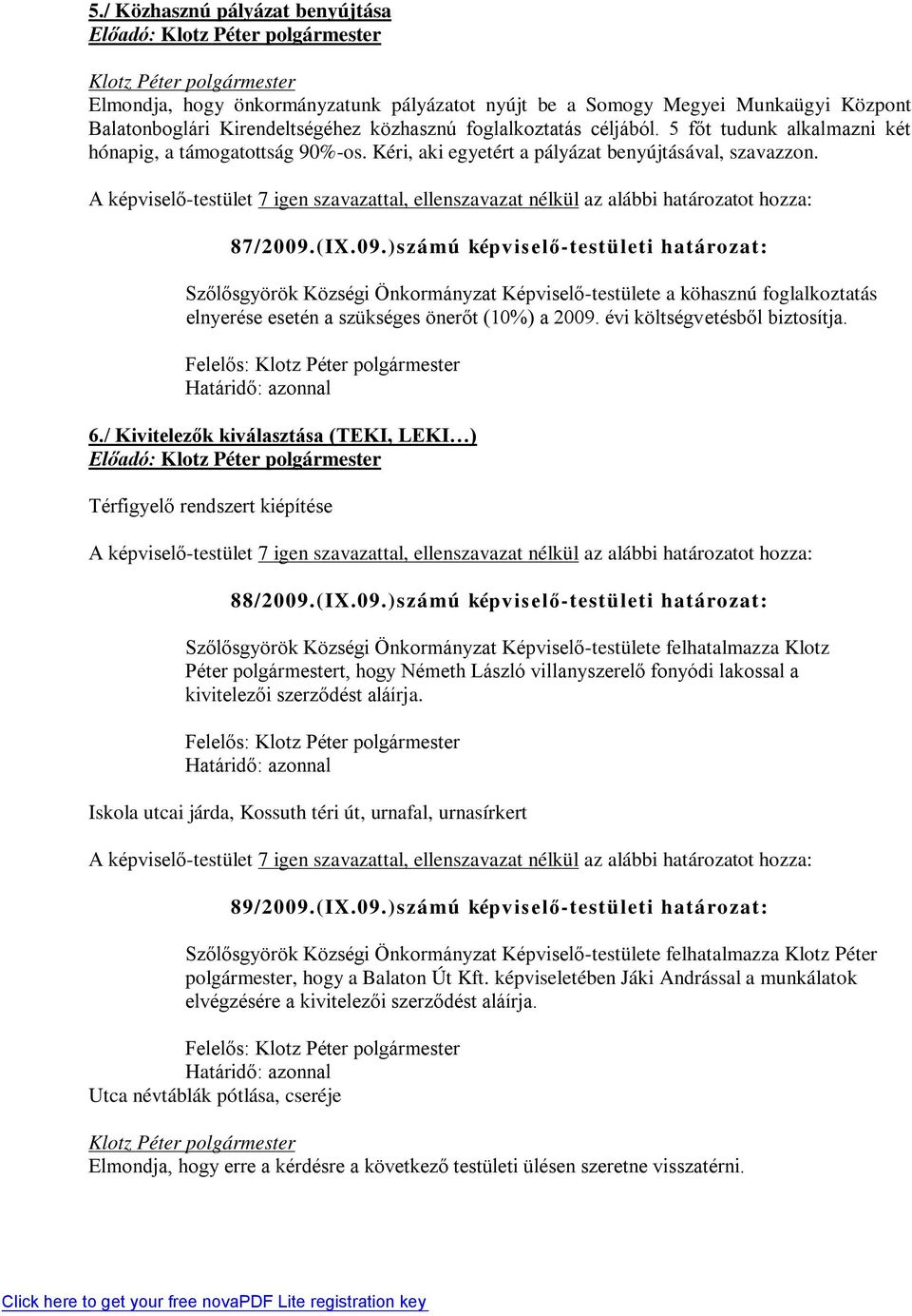 (IX.09.)számú képviselő-testületi határozat: Szőlősgyörök Községi Önkormányzat Képviselő-testülete a köhasznú foglalkoztatás elnyerése esetén a szükséges önerőt (10%) a 2009.