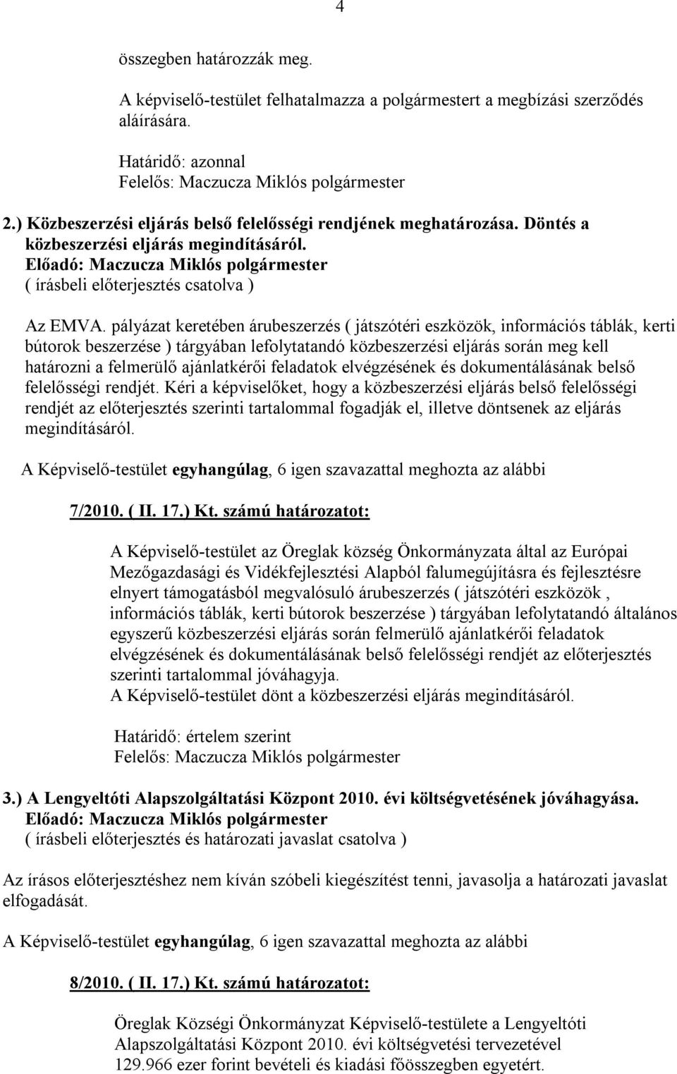 pályázat keretében árubeszerzés ( játszótéri eszközök, információs táblák, kerti bútorok beszerzése ) tárgyában lefolytatandó közbeszerzési eljárás során meg kell határozni a felmerülő ajánlatkérői