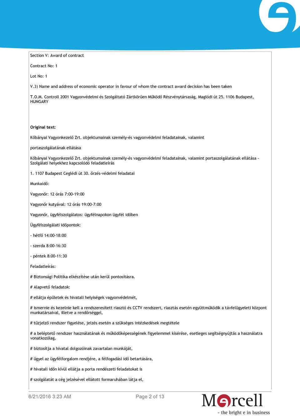 objektumainak személy-és vagyonvédelmi feladatainak, valamint portaszolgálatának ellátása Kőbányai Vagyonkezelő Zrt.