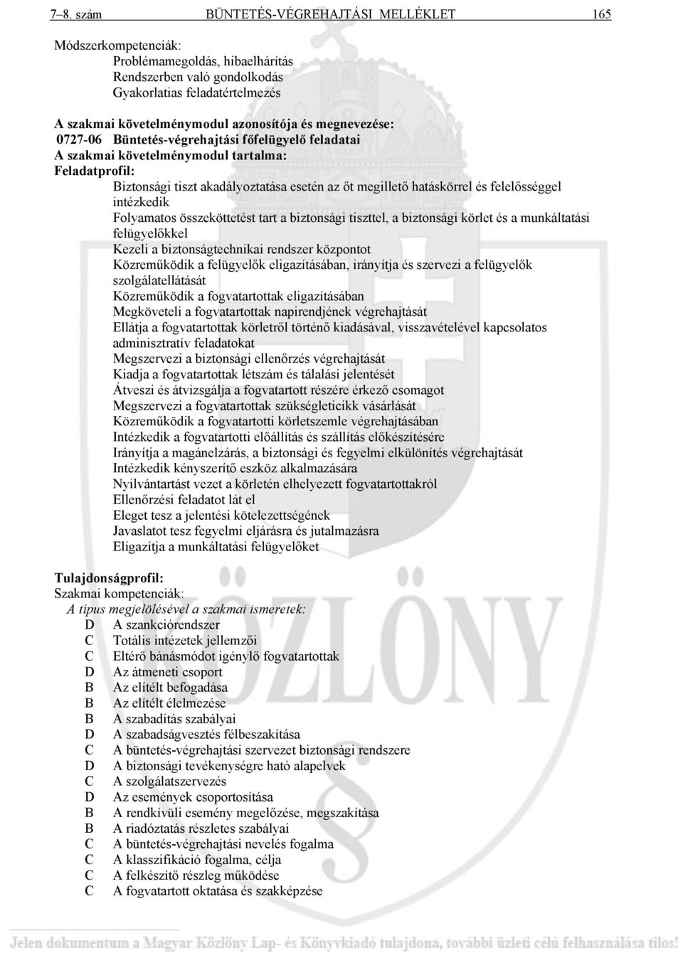 felelősséggel intézkedik Folyamatos összeköttetést tart a biztonsági tiszttel, a biztonsági körlet és a munkáltatási felügyelőkkel Kezeli a biztonságtechnikai rendszer központot Közreműködik a