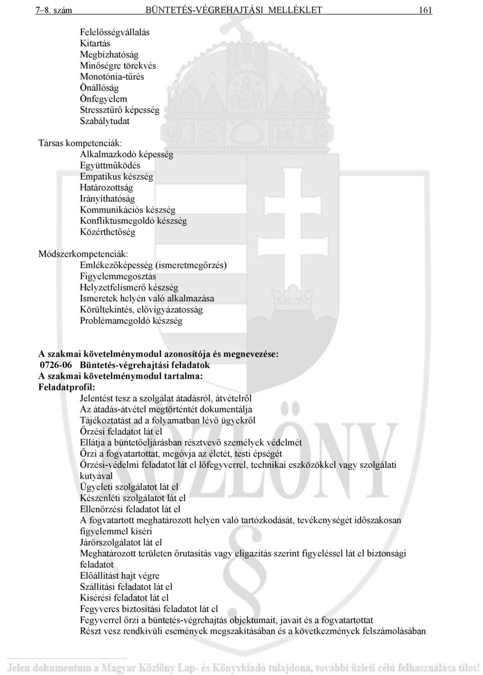 (ismeretmegőrzés) Figyelemmegosztás Helyzetfelismerő készség Ismeretek helyén való alkalmazása Körültekintés, elővigyázatosság Problémamegoldó készség A szakmai követelménymodul azonosítója és