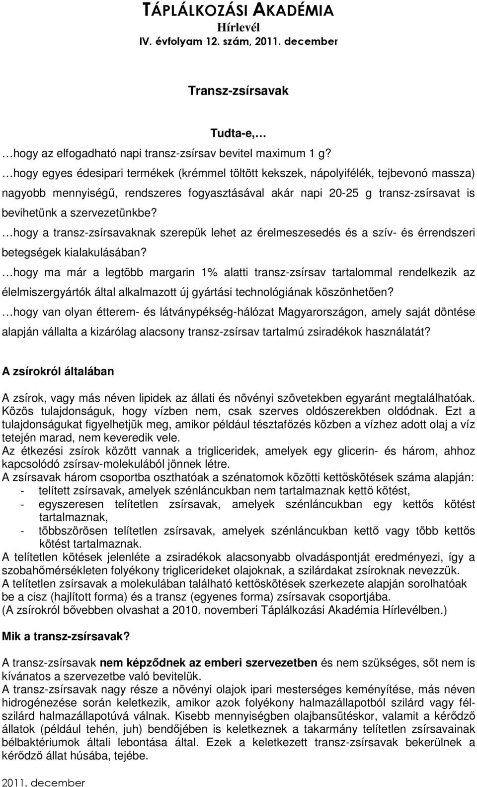 hogy a transz-zsírsavaknak szerepük lehet az érelmeszesedés és a szív- és érrendszeri betegségek kialakulásában?