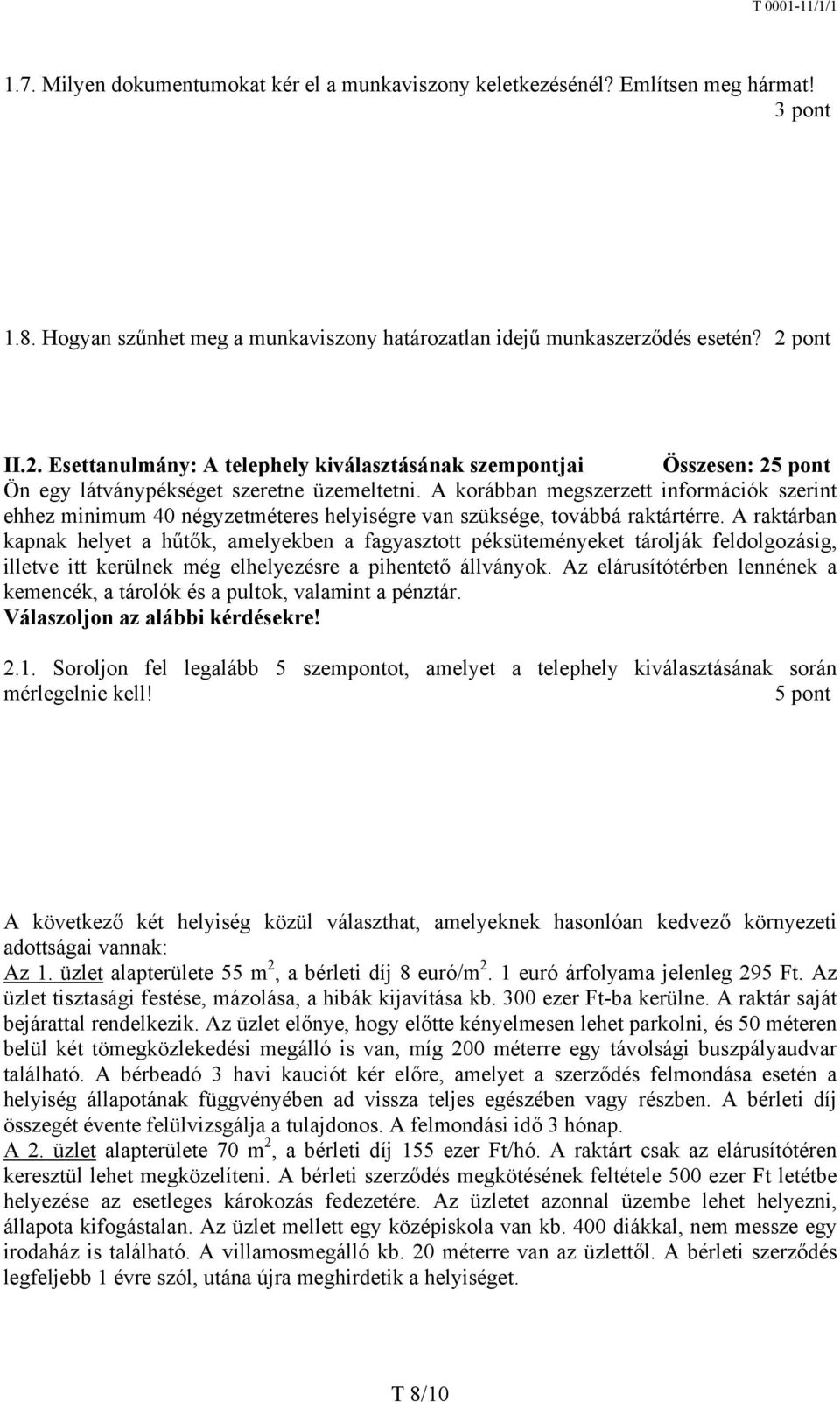 A korábban megszerzett információk szerint ehhez minimum 40 négyzetméteres helyiségre van szüksége, továbbá raktártérre.