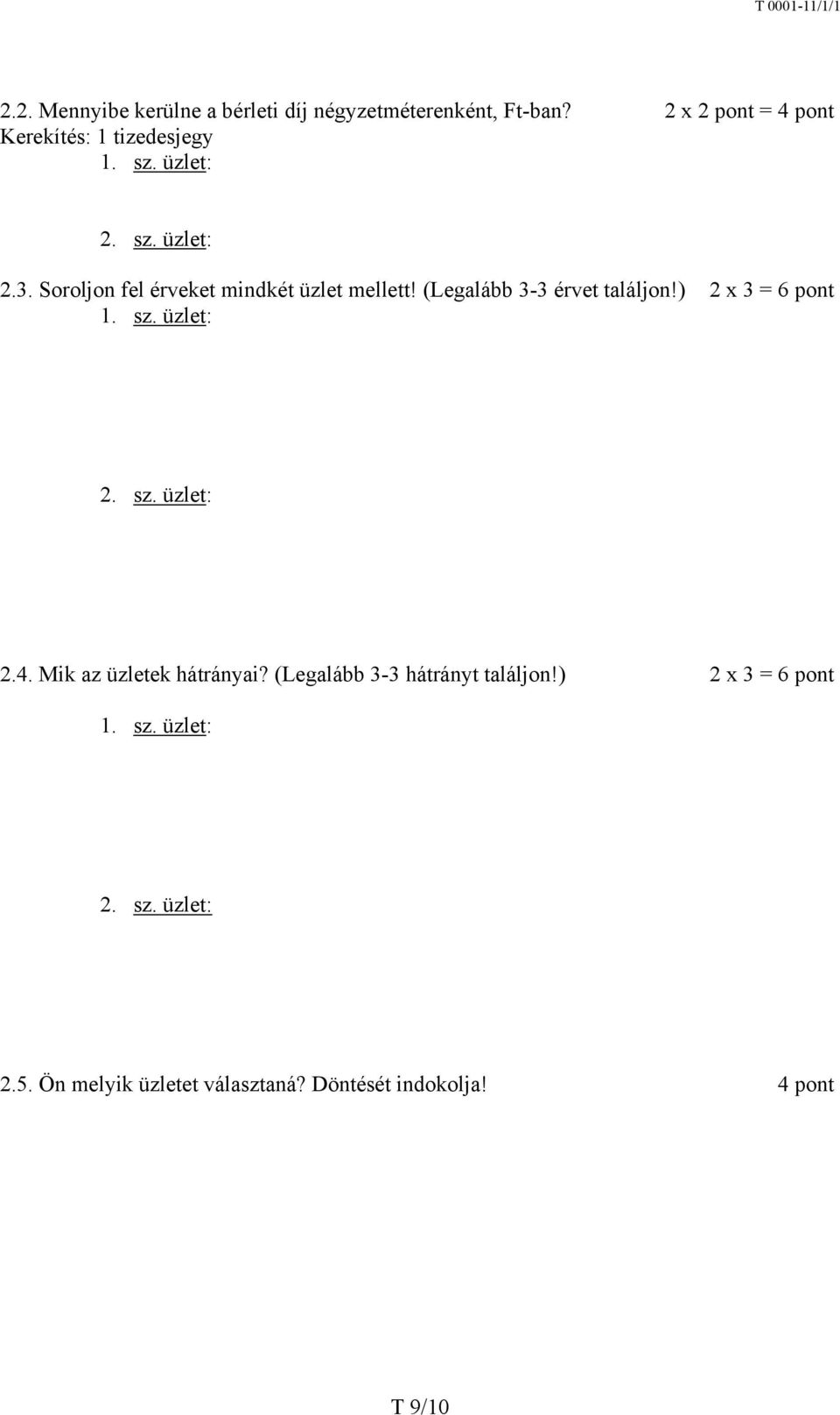 Soroljon fel érveket mindkét üzlet mellett! (Legalább 3-3 érvet találjon!) 2 x 3 = 6 pont 1. sz. üzlet: 2.