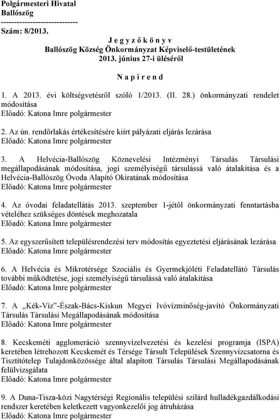 A Helvécia-Ballószög Köznevelési Intézményi Társulás Társulási megállapodásának módosítása, jogi személyiségű társulássá való átalakítása és a Helvécia-Ballószög Óvoda Alapító Okiratának módosítása 4.