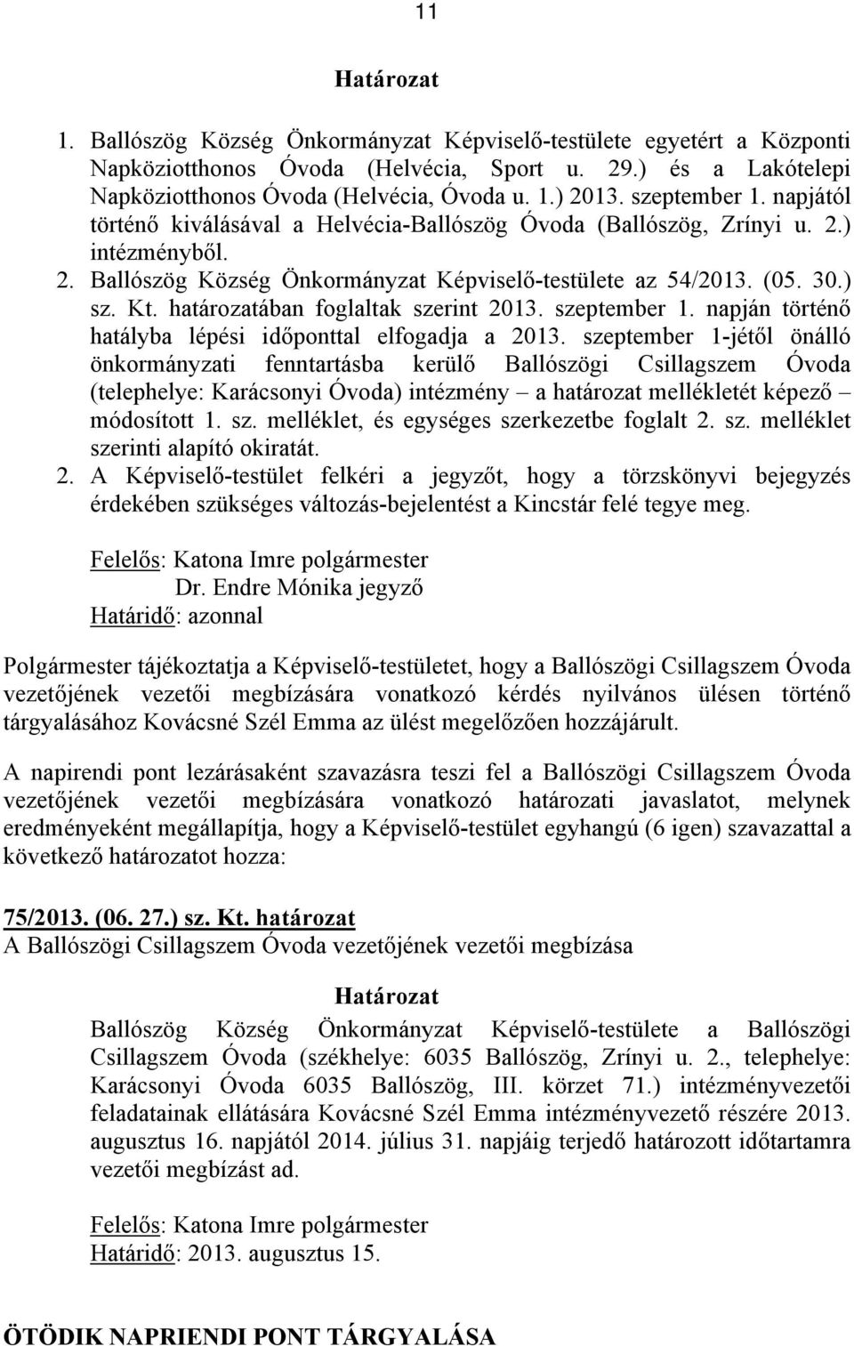 határozatában foglaltak szerint 2013. szeptember 1. napján történő hatályba lépési időponttal elfogadja a 2013.