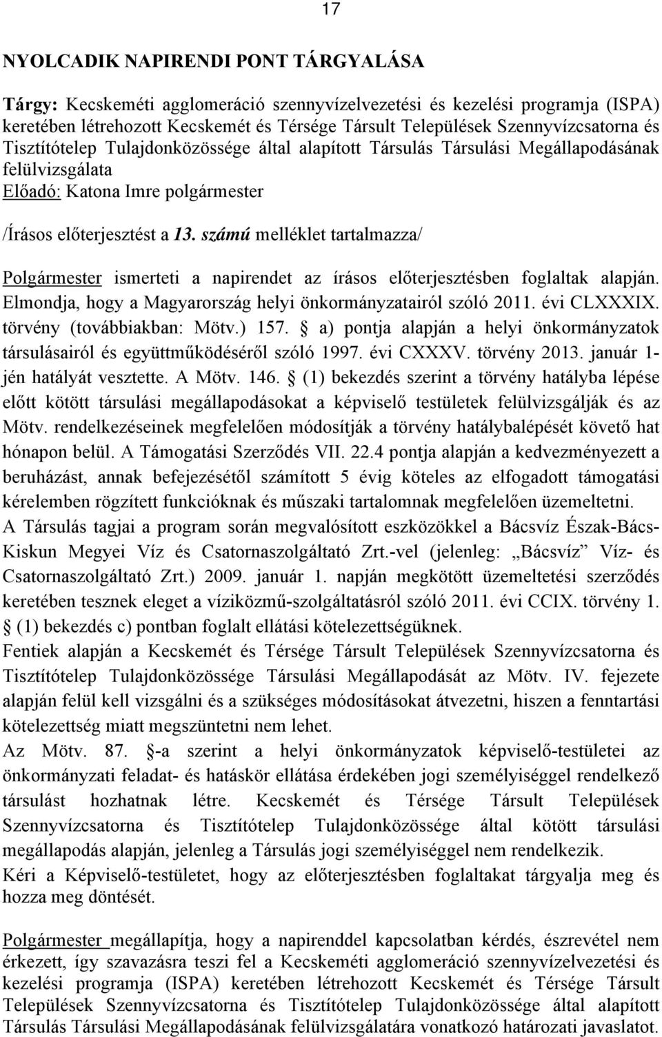 számú melléklet tartalmazza/ Polgármester ismerteti a napirendet az írásos előterjesztésben foglaltak alapján. Elmondja, hogy a Magyarország helyi önkormányzatairól szóló 2011. évi CLXXXIX.