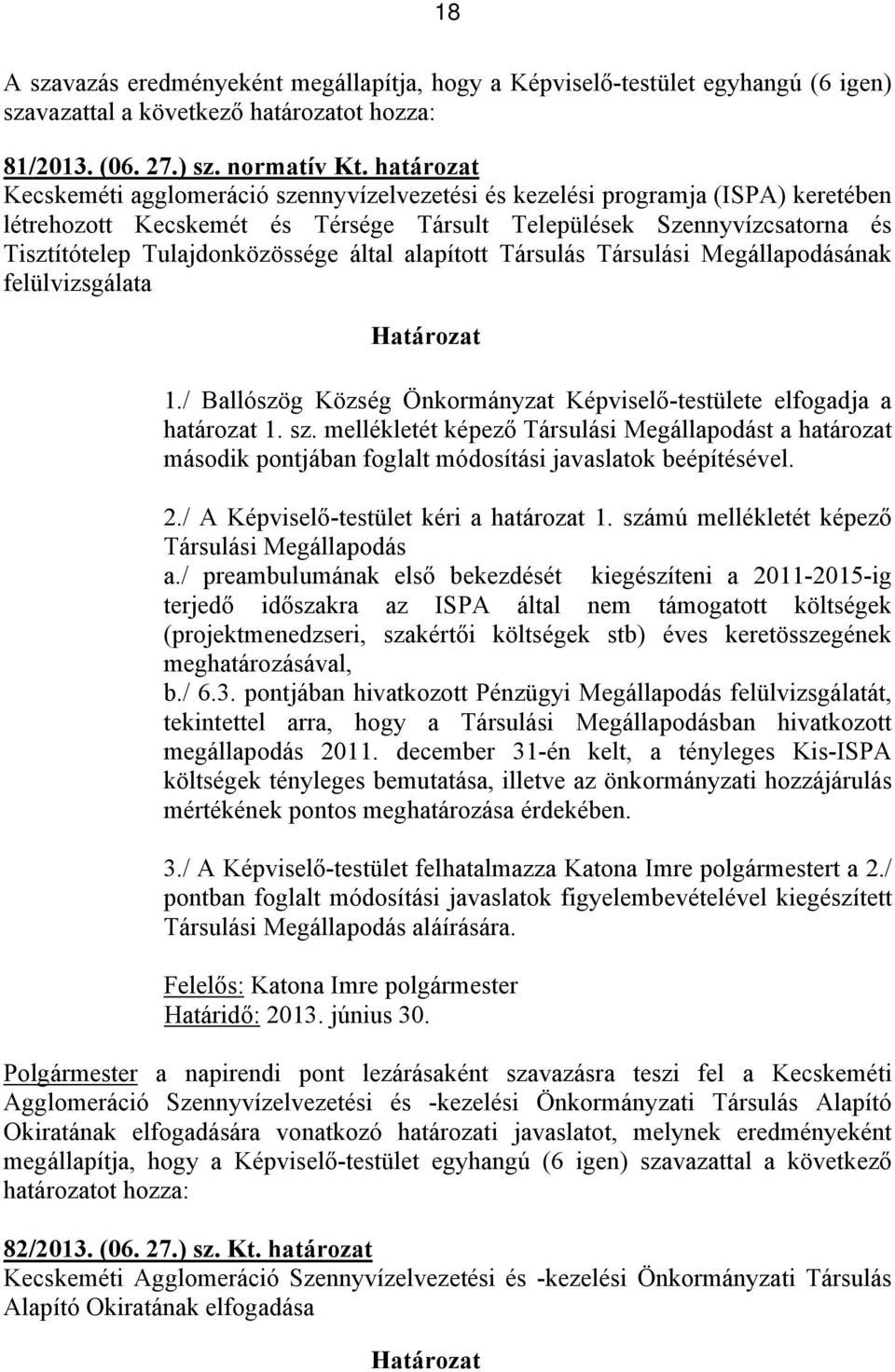 által alapított Társulás Társulási Megállapodásának felülvizsgálata Határozat 1./ Ballószög Község Önkormányzat Képviselő-testülete elfogadja a határozat 1. sz.