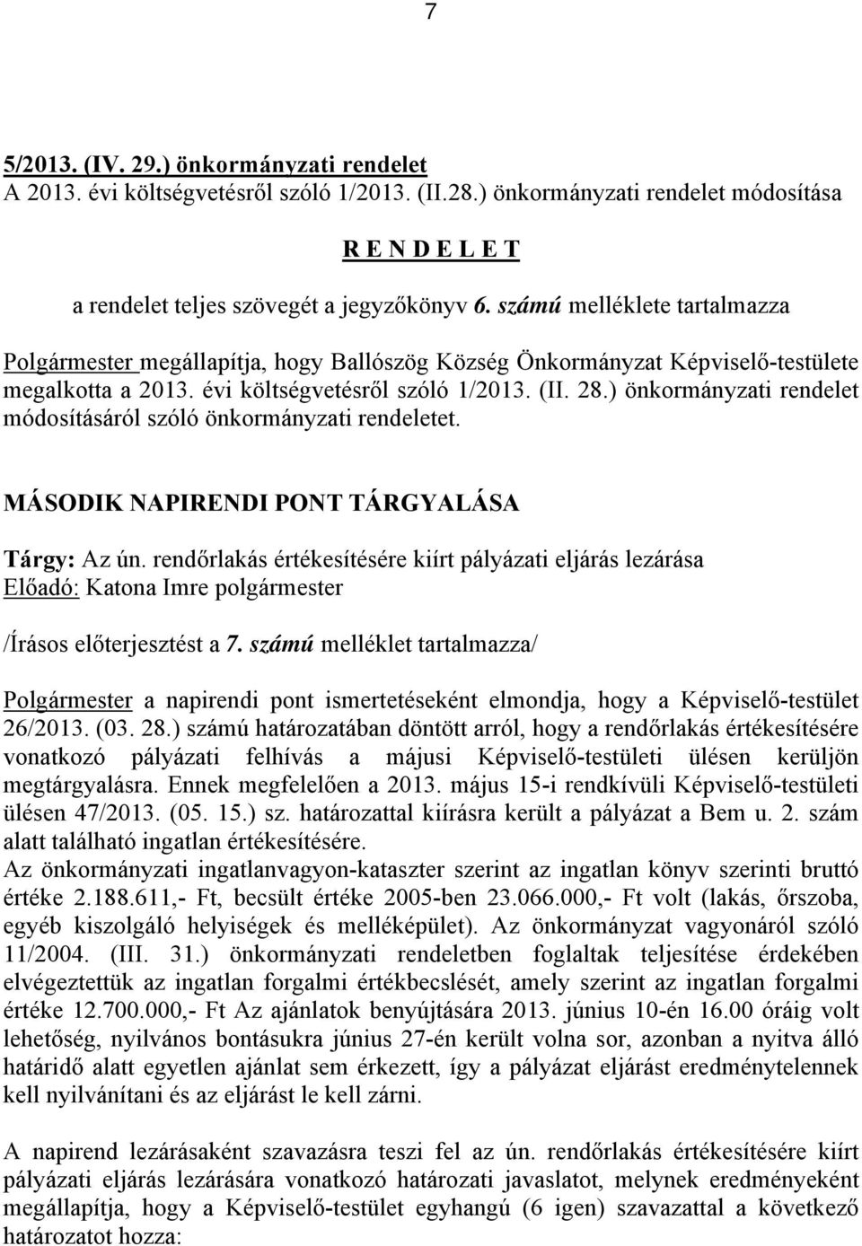 ) önkormányzati rendelet módosításáról szóló önkormányzati rendeletet. MÁSODIK NAPIRENDI PONT TÁRGYALÁSA Tárgy: Az ún.