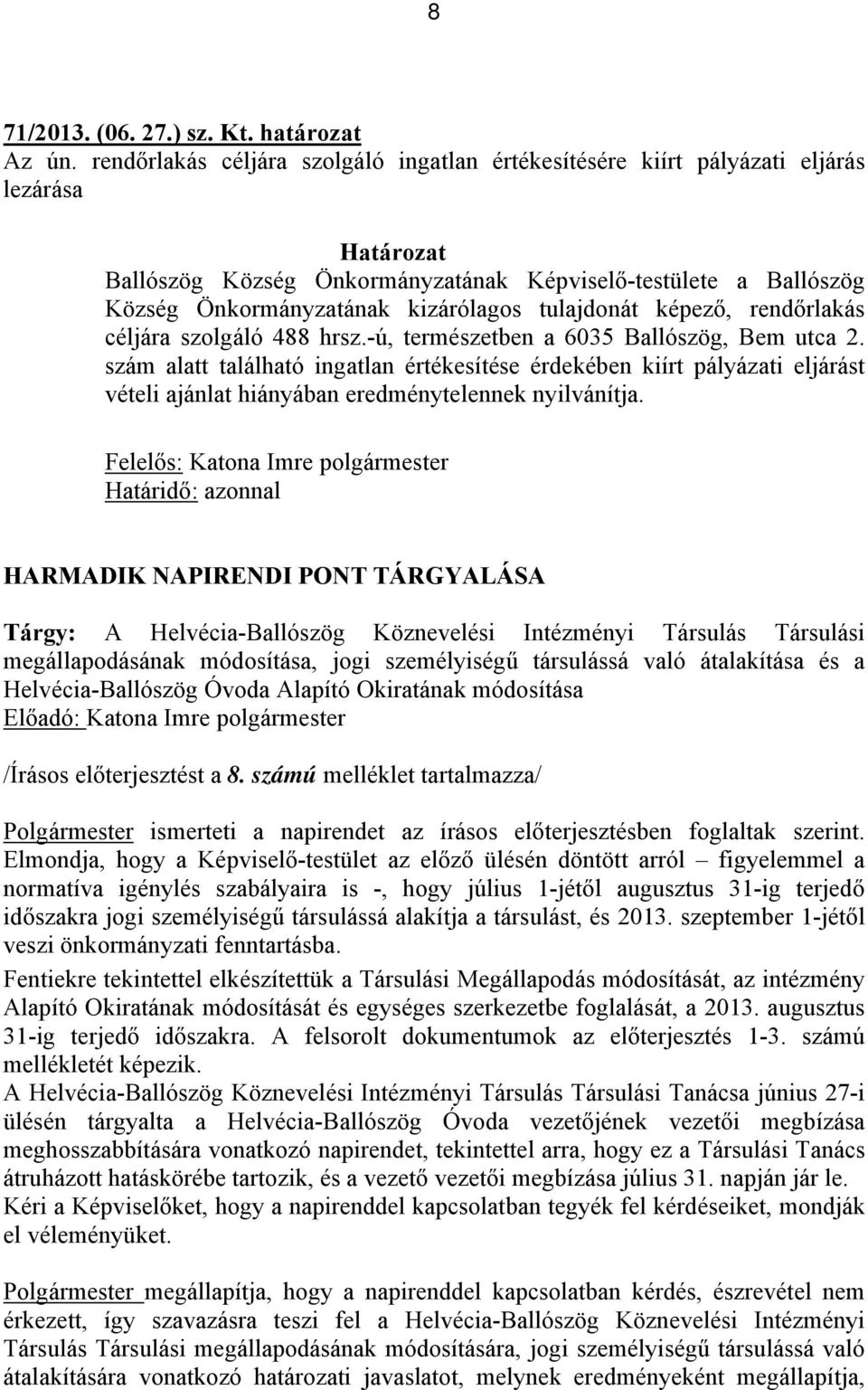 tulajdonát képező, rendőrlakás céljára szolgáló 488 hrsz.-ú, természetben a 6035 Ballószög, Bem utca 2.