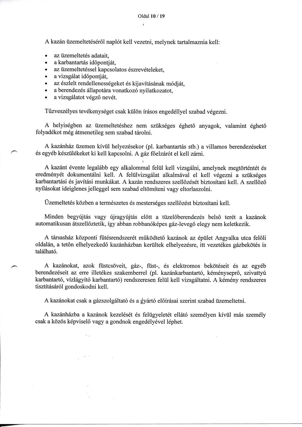 Tuzveszelyes tevekenyseget csak kiilon irasos engedellyel szabad vegezni. A helyisegben az iizemelteteshez nem sziikseges egheto anyagok, valamint egheto folyadekot meg atmenetileg sem szabad tarolni.