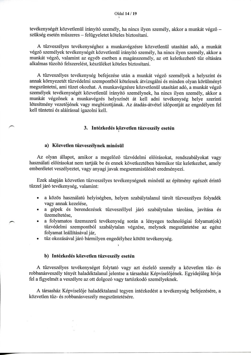 egyeb esetben a maganszemely, az ott keletkezheto tuz oltasara alkalmas tiizolto felszerelest, kesziileket koteles biztositani.