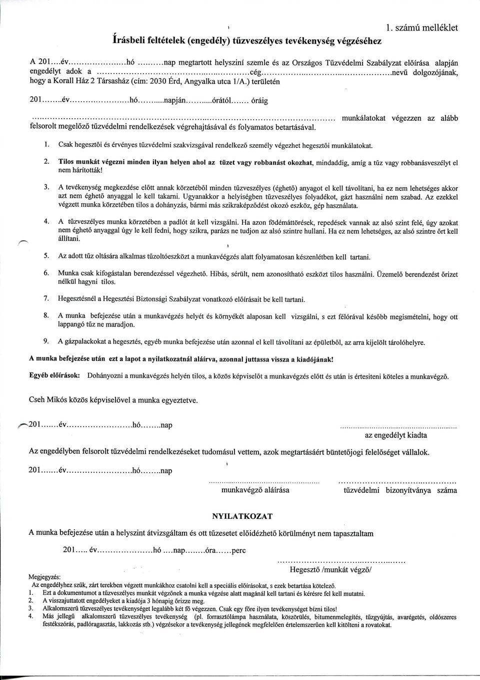 ) teriileten 201 ev ho napjan oratol oraig felsorolt megelozo tuzvedehni rendelkezesek vegrehajtasaval es folyamatos betartasaval. munkalatokat vegezzen az alabb 1.