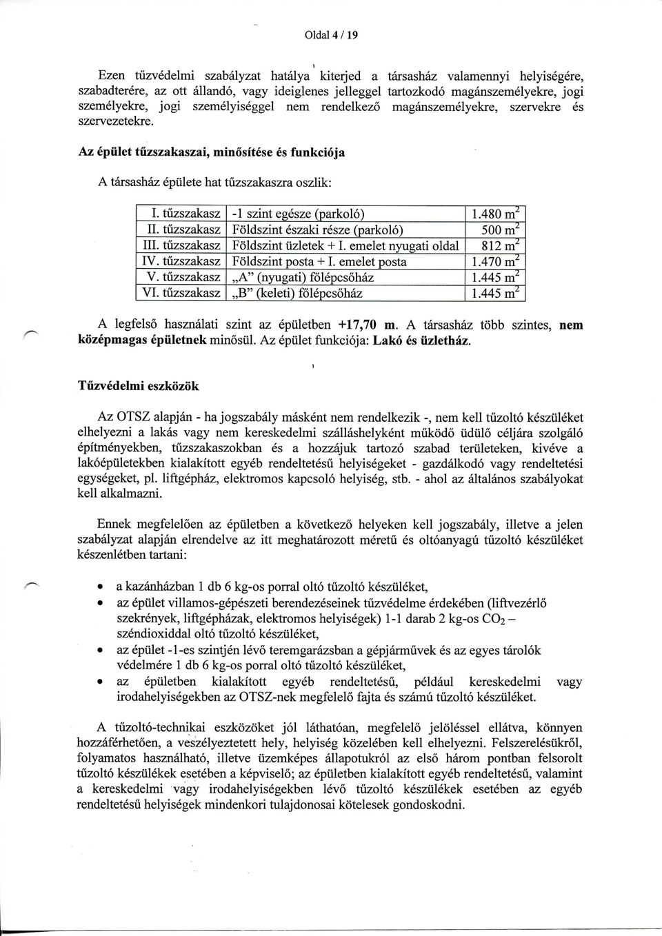 tuzszakasz III. tuzszakasz IV. tuzszakasz V. tuzszakasz VI. tuzszakasz -1 szint egesze (parkolo) Foldszint eszaki resze (parkolo) Foldszint iizletek + I. emelet nyugati oldal Foldszint posta + I.