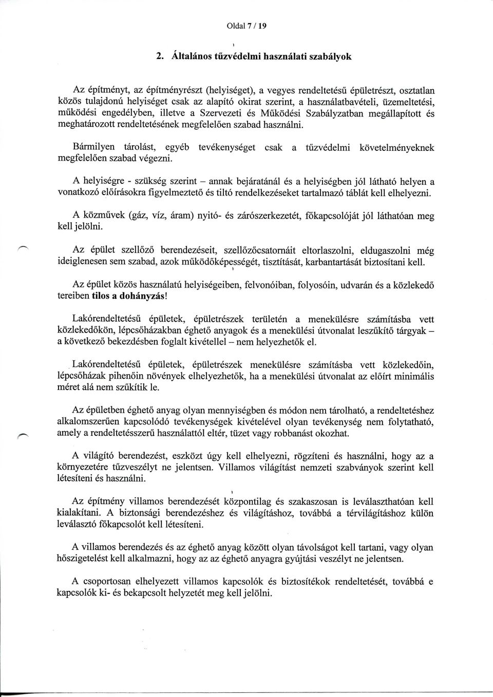 hasznalatbaveteli, iizemeltetesi, mukodesi engedelyben, illetve a Szervezeti es Miikodesi Szabalyzatban megallapitott es meghatarozott rendeltetesenek megfeleloen szabad hasznalni.