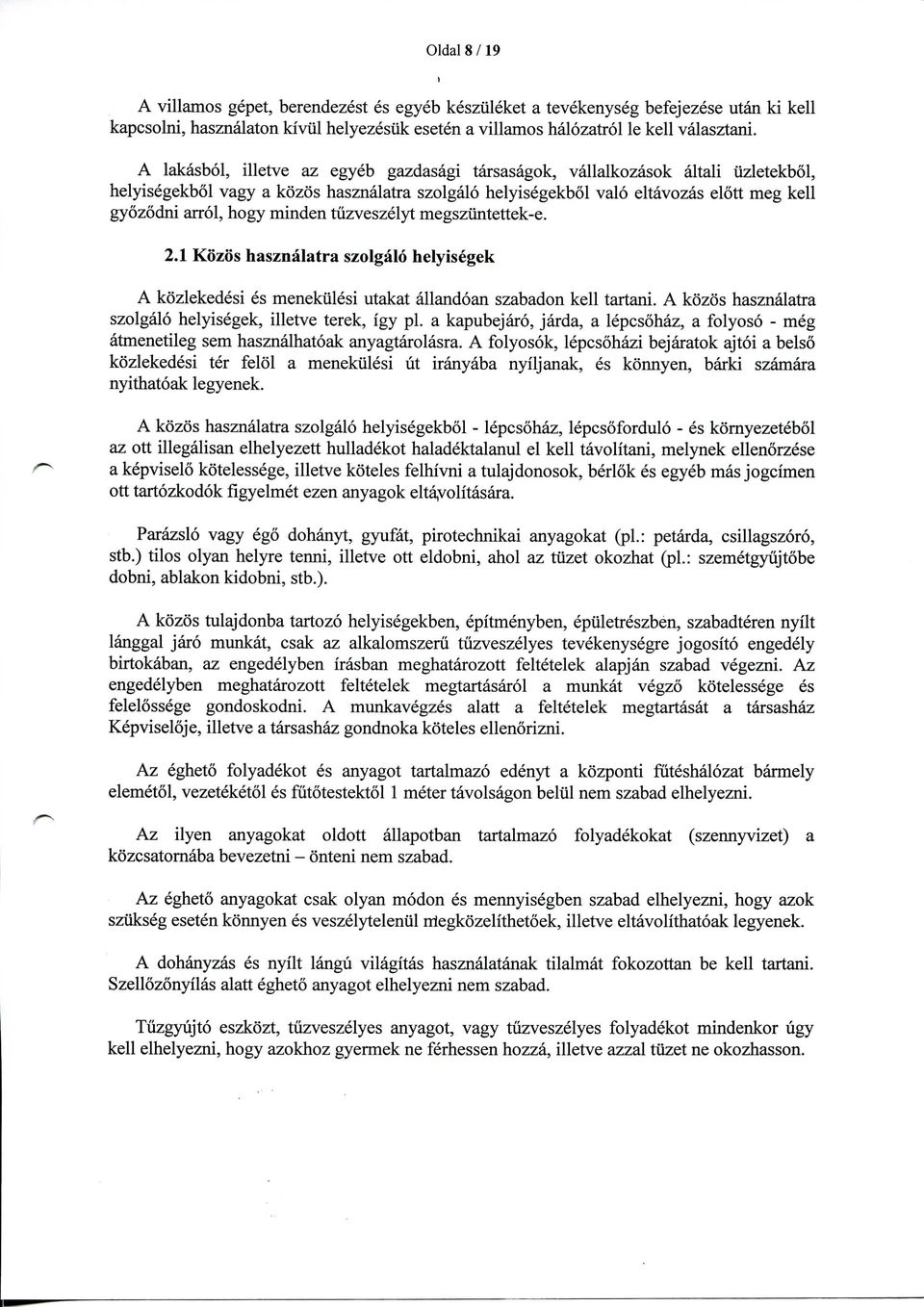 minden tiizveszelyt megszuntettek-e. 2.1 Kozos hasznalatra szolgalo helyisegek A kozlekedesi es menekulesi utakat allandoan szabadon kell tartani.