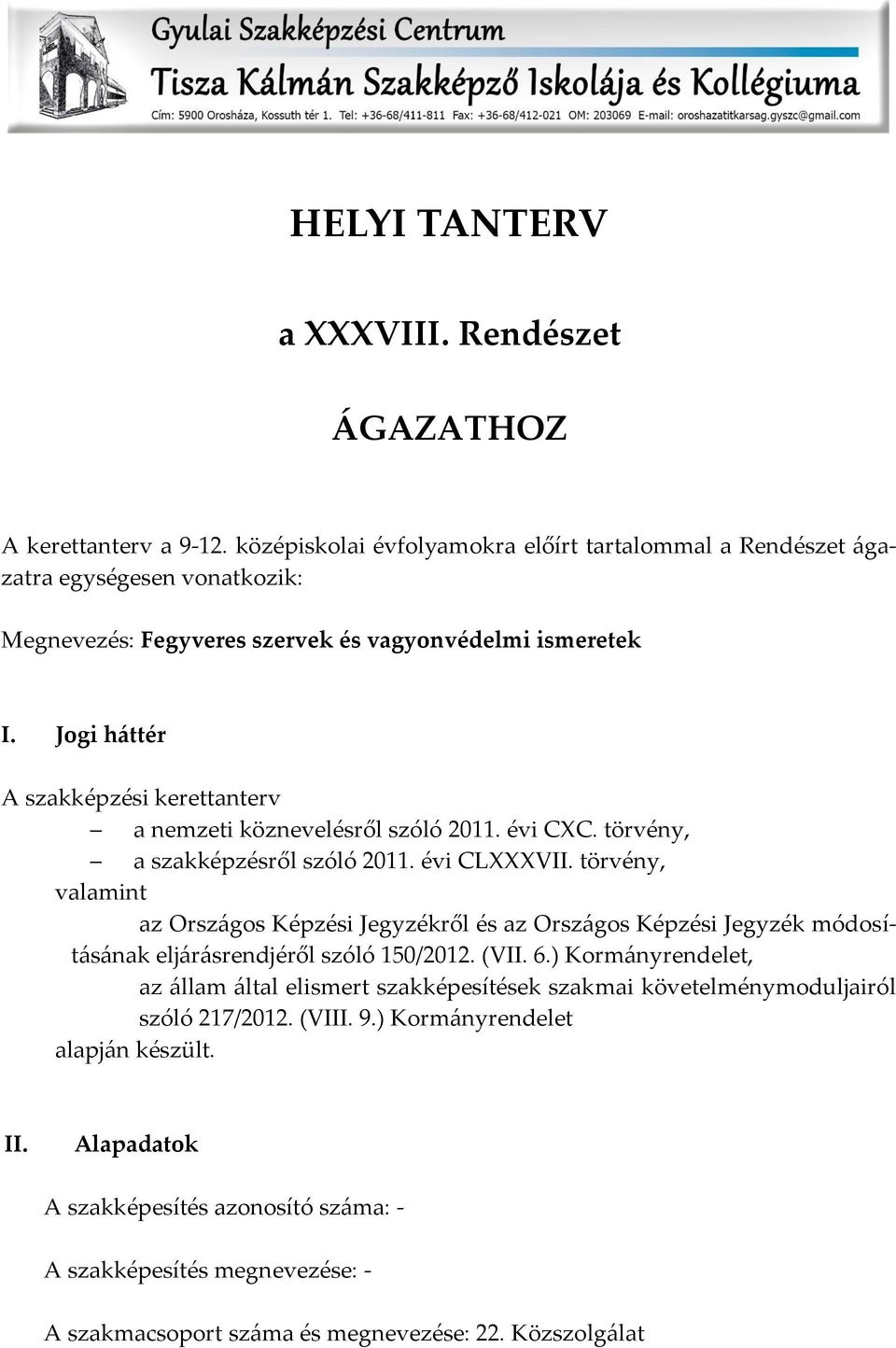 Jogi h{ttér A szakképzési kerettanterv a nemzeti köznevelésről szóló 2011. évi CXC. törvény, a szakképzésről szóló 2011. évi CLXXXVII.