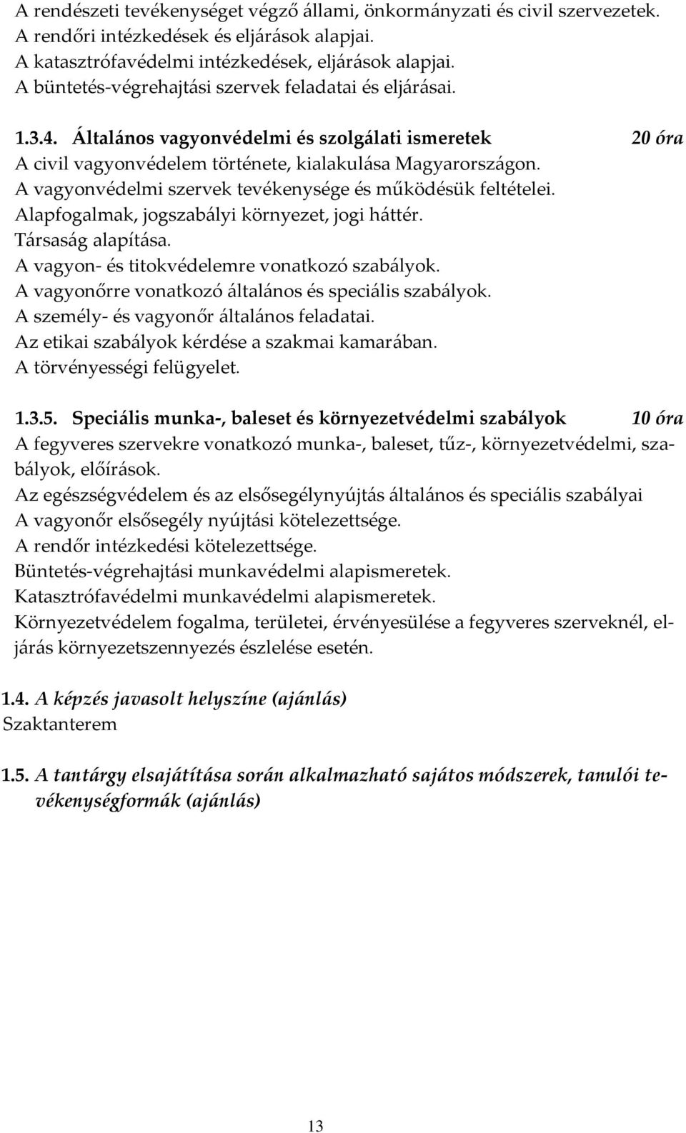 A vagyonvédelmi szervek tevékenysége és működésük feltételei. Alapfogalmak, jogszab{lyi környezet, jogi h{ttér. T{rsas{g alapít{sa. A vagyon- és titokvédelemre vonatkozó szab{lyok.