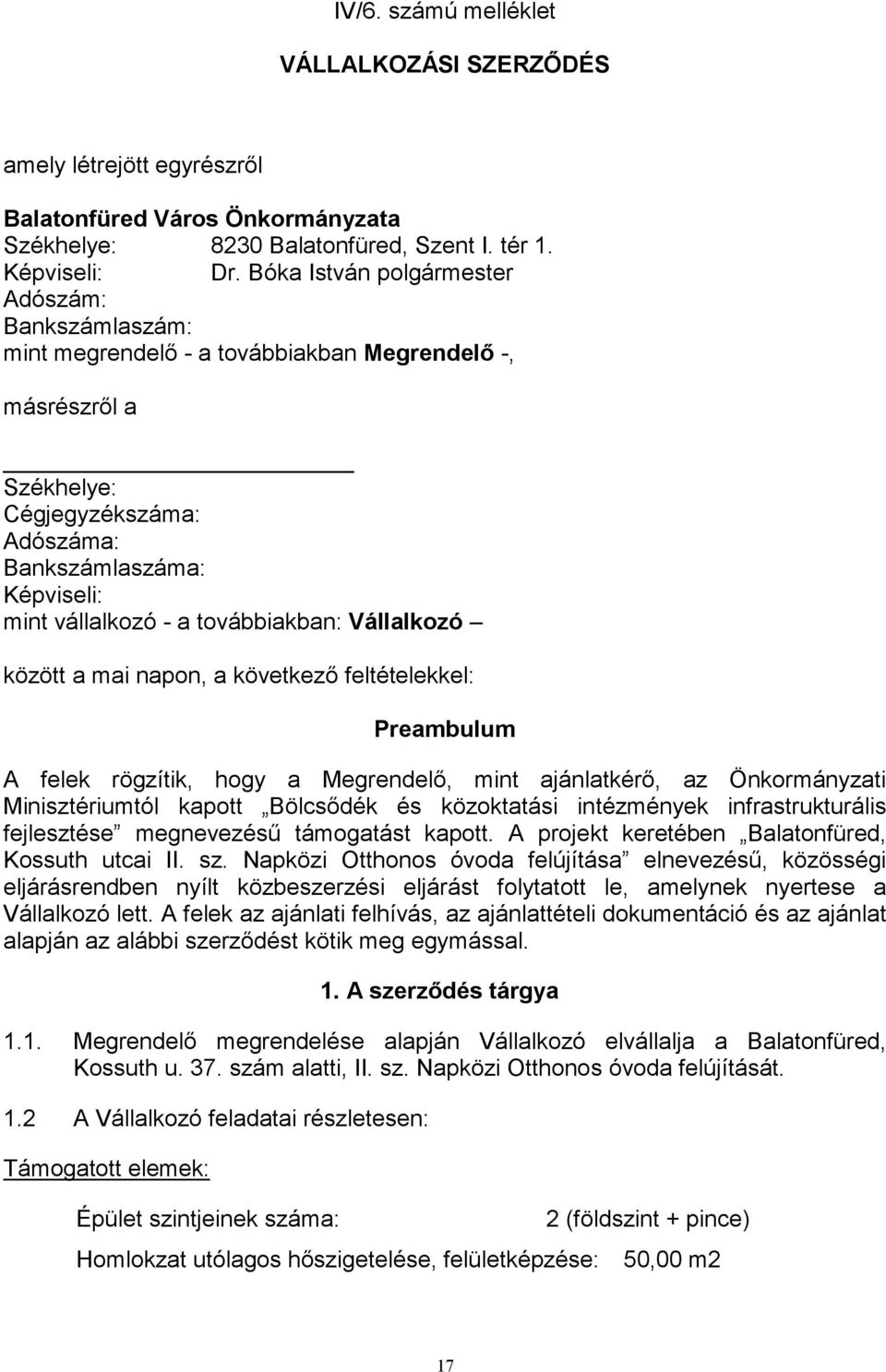 továbbiakban: Vállalkozó között a mai napon, a következő feltételekkel: Preambulum A felek rögzítik, hogy a Megrendelő, mint ajánlatkérő, az Önkormányzati Minisztériumtól kapott Bölcsődék és