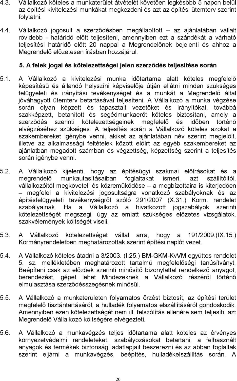 Megrendelő előzetesen írásban hozzájárul. 5. A felek jogai és kötelezettségei jelen szerződés teljesítése során 5.1.