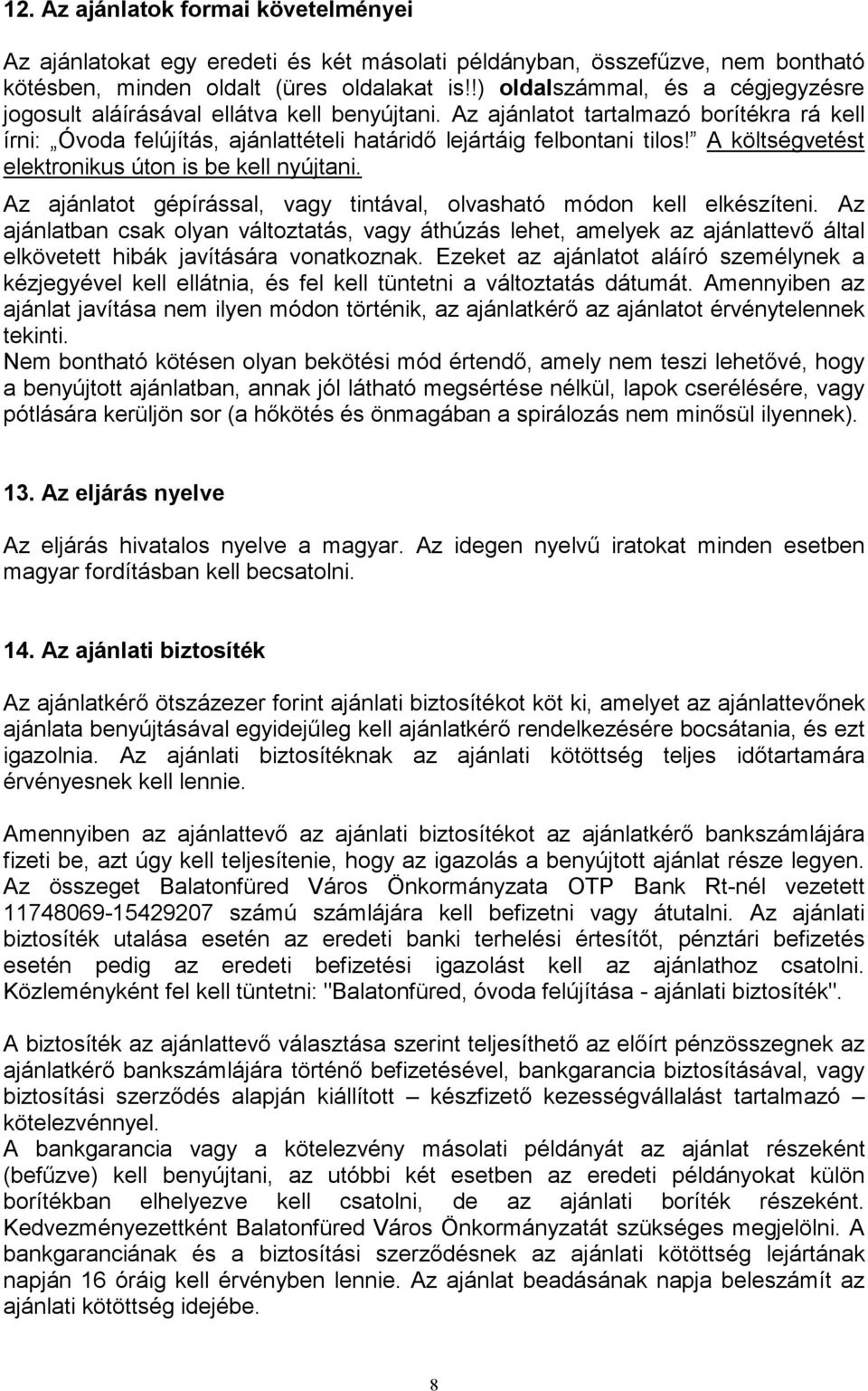 A költségvetést elektronikus úton is be kell nyújtani. Az ajánlatot gépírással, vagy tintával, olvasható módon kell elkészíteni.