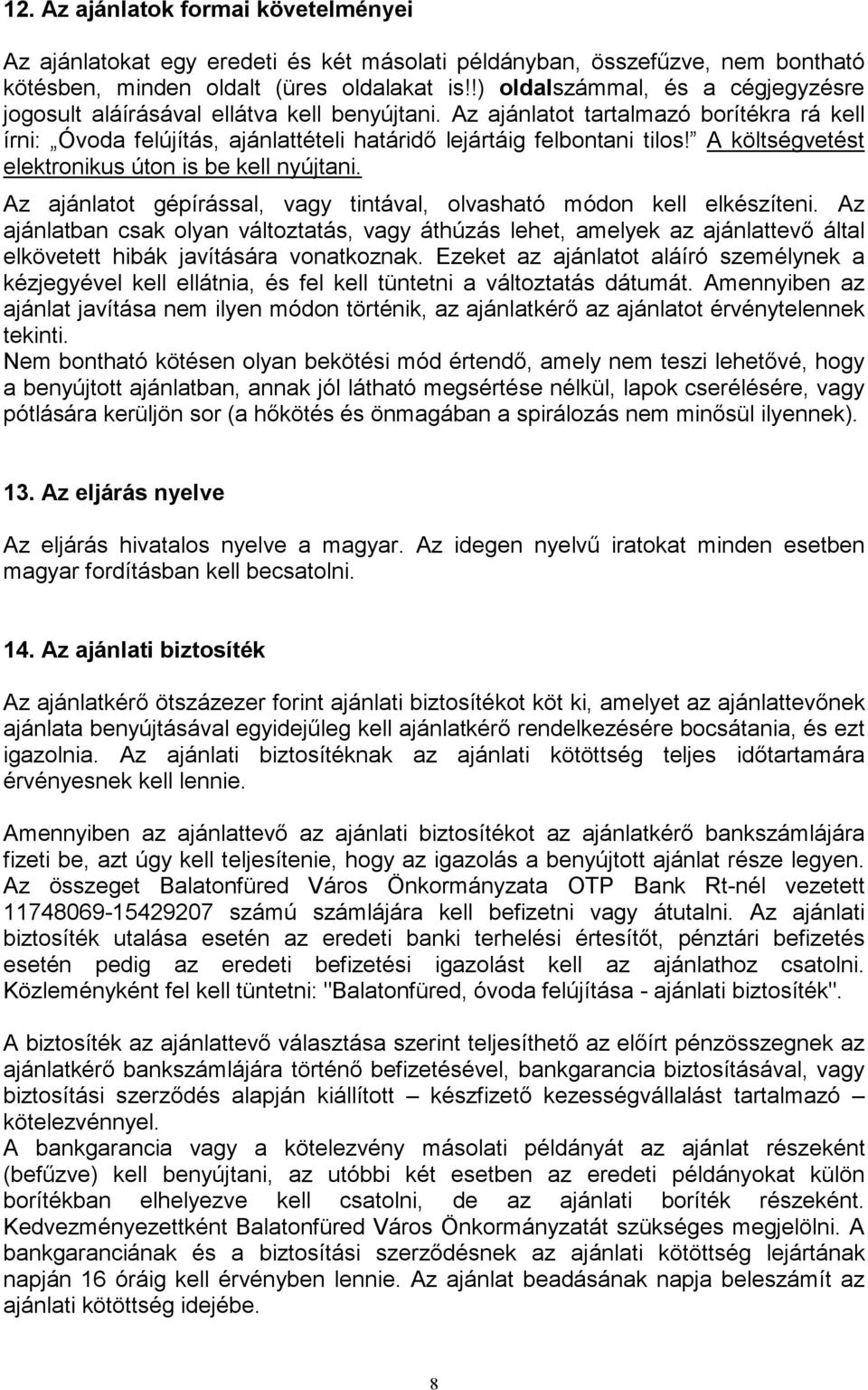 A költségvetést elektronikus úton is be kell nyújtani. Az ajánlatot gépírással, vagy tintával, olvasható módon kell elkészíteni.