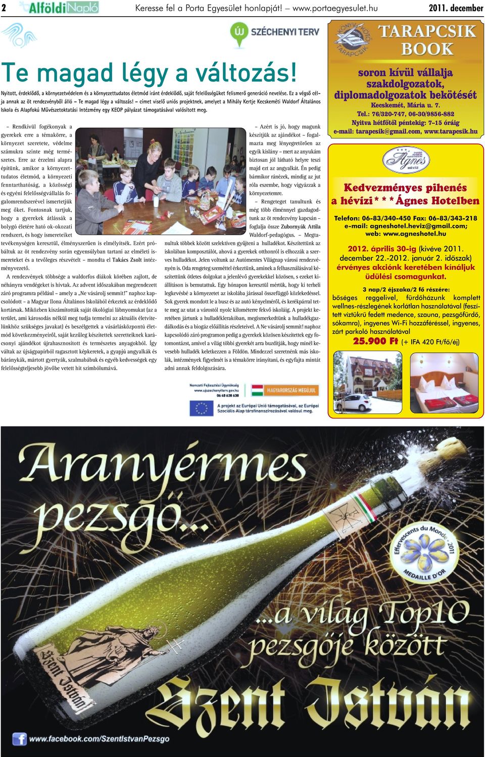 Ez a végsõ célja annak az öt rendezvénybõl álló Te magad légy a változás!