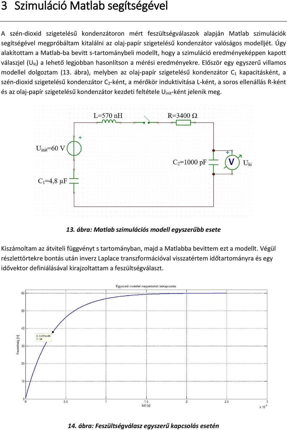Először egy egyszerű villamos modellel dolgoztam (13.