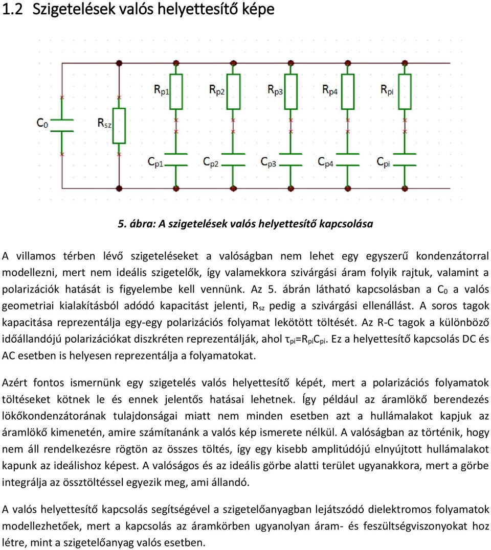szivárgási áram folyik rajtuk, valamint a polarizációk hatását is figyelembe kell vennünk. Az 5.
