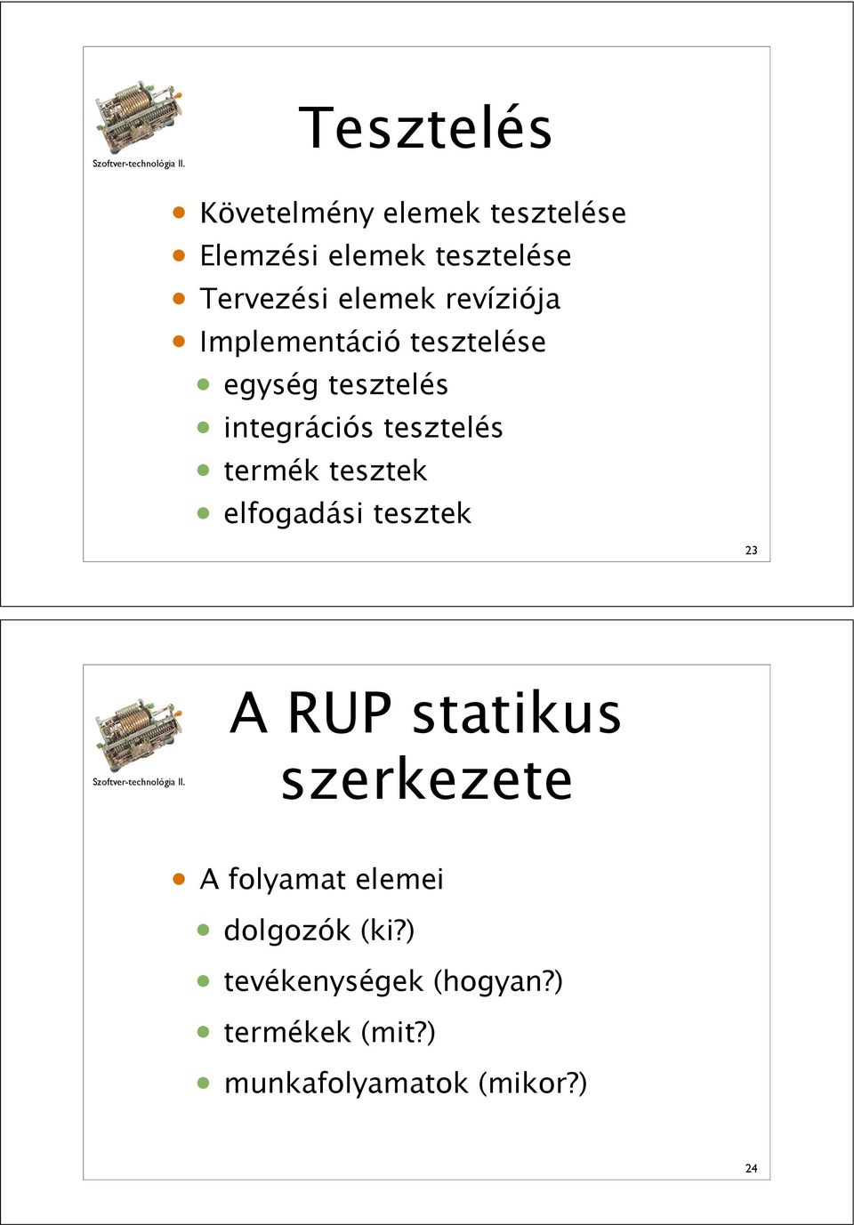 termék tesztek elfogadási tesztek 23 A RUP statikus szerkezete A folyamat elemei