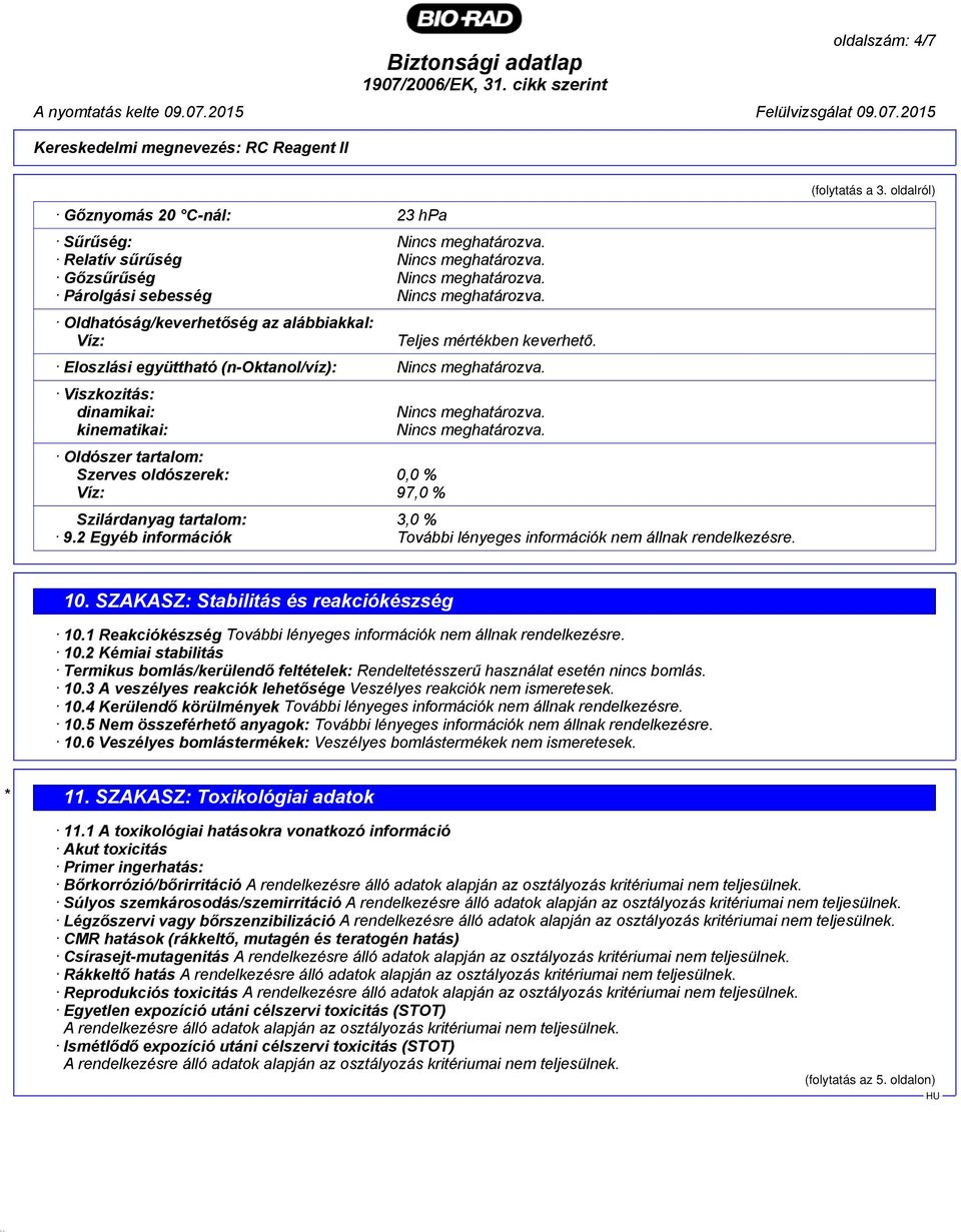 2 Egyéb információk További lényeges információk nem állnak rendelkezésre. (folytatás a 3. oldalról) 10. SZAKASZ: Stabilitás és reakciókészség 10.