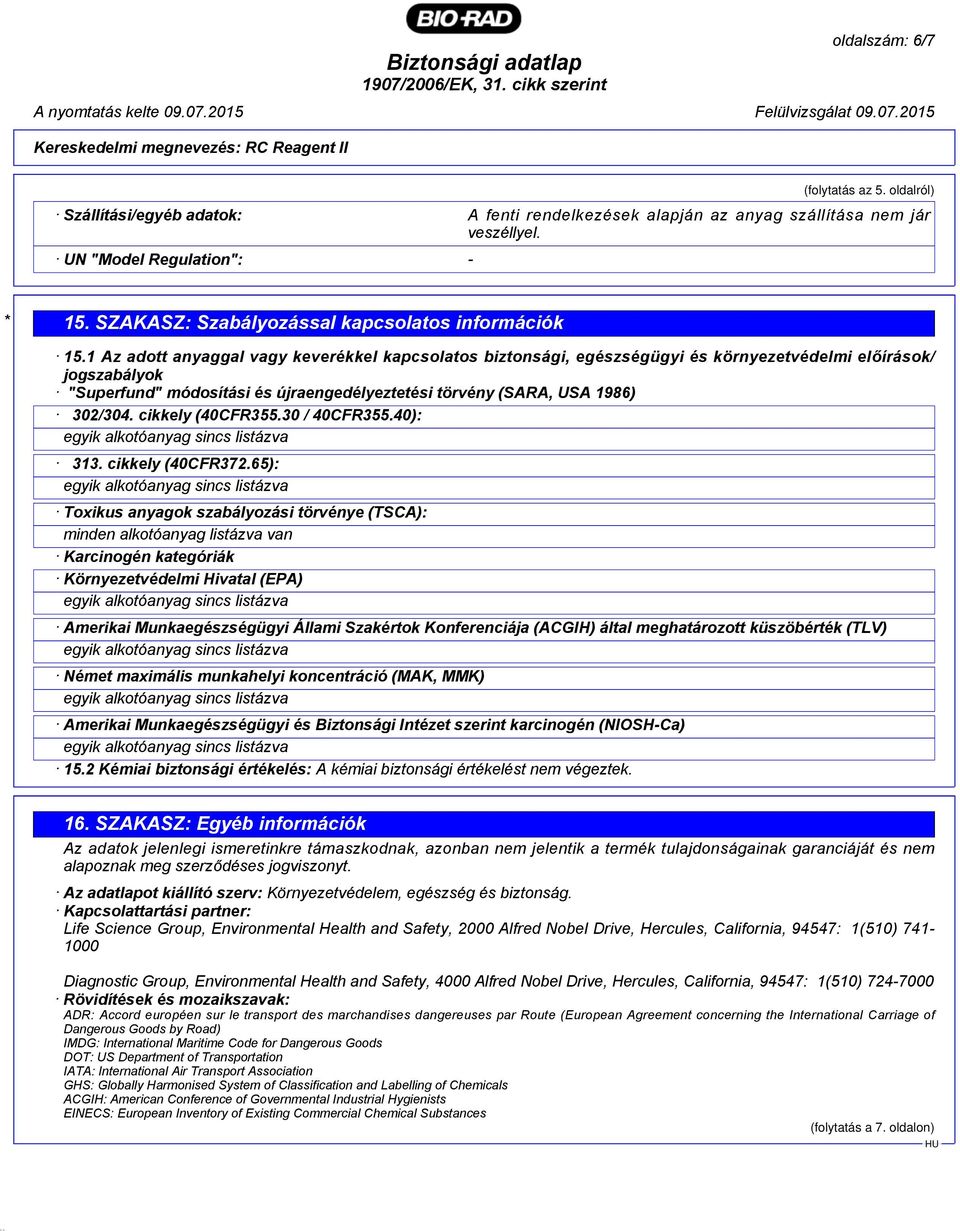 1 Az adott anyaggal vagy keverékkel kapcsolatos biztonsági, egészségügyi és környezetvédelmi előírások/ jogszabályok "Superfund" módosítási és újraengedélyeztetési törvény (SARA, USA 1986) 302/304.