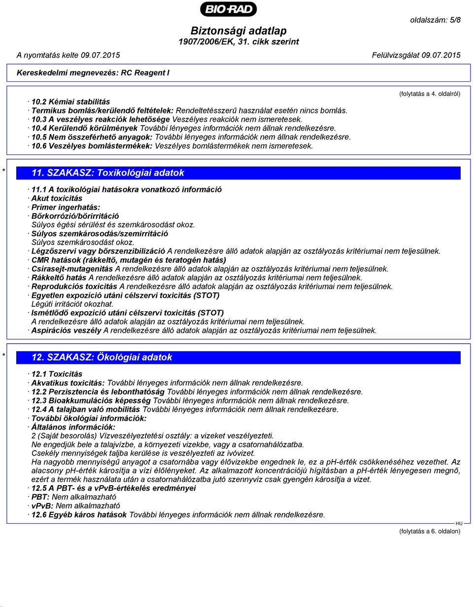(folytatás a 4. oldalról) * 11. SZAKASZ: Toxikológiai adatok 11.