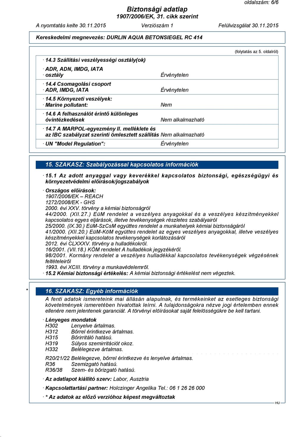 melléklete és az IBC szabályzat szerinti ömlesztett szállítás Nem alkalmazható UN "Model Regulation": Érvénytelen (folytatás az 5. oldalról) 15. SZAKASZ: Szabályozással kapcsolatos információk 15.