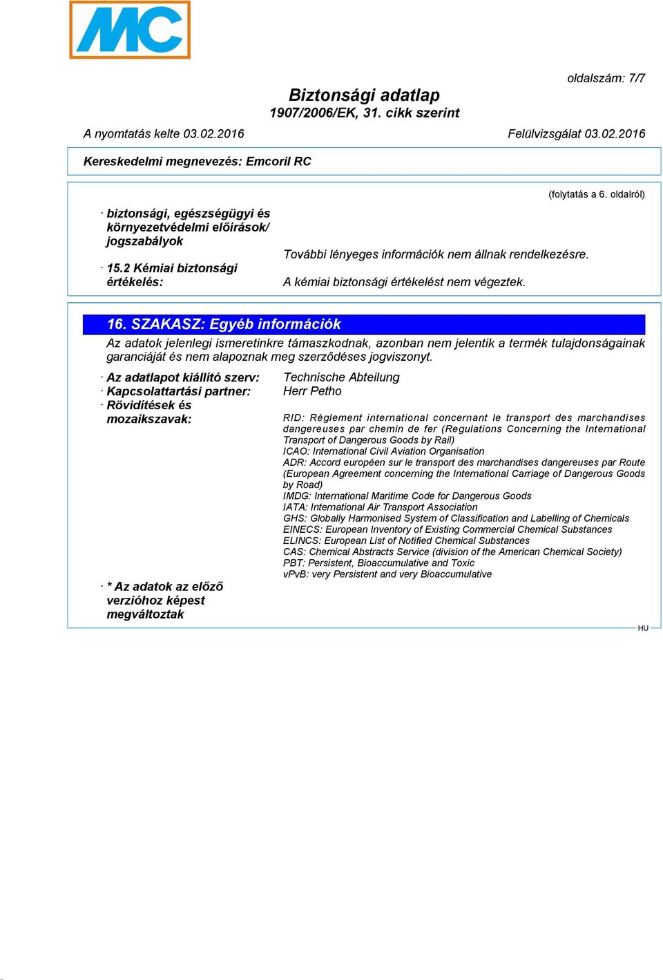 Az adatlapot kiállító szerv: Technische Abteilung Kapcsolattartási partner: Herr Petho Rövidítések és mozaikszavak: * Az adatok az előző verzióhoz képest megváltoztak RID: Règlement international