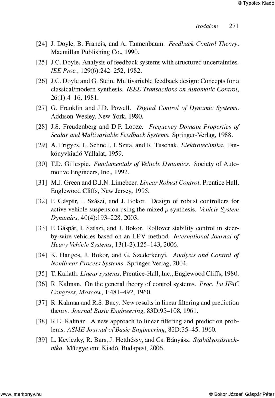 [27] G. Franklin and J.D. Powell. Digital Control of Dynamic Systems. Addison-Wesley, New York, 1980. [28] J.S. Freudenberg and D.P. Looze.