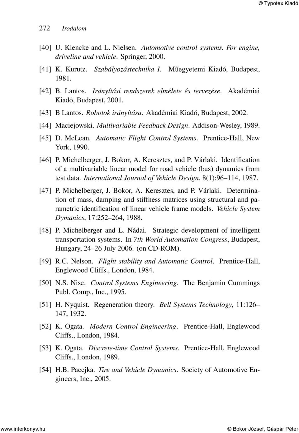 Multivariable Feedback Design. Addison-Wesley, 1989. [45] D. McLean. Automatic Flight Control Systems. Prentice-Hall, New York, 1990. [46] P. Michelberger, J. Bokor, A. Keresztes, and P. Várlaki.