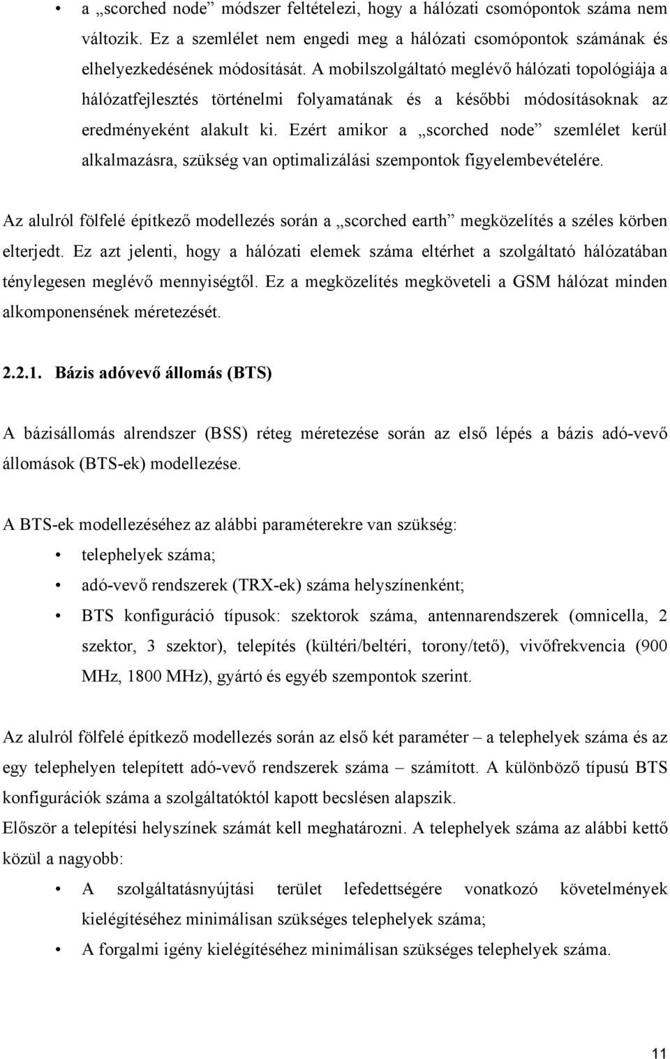 Ezért amikor a scorched node szemlélet kerül alkalmazásra, szükség van optimalizálási szempontok figyelembevételére.