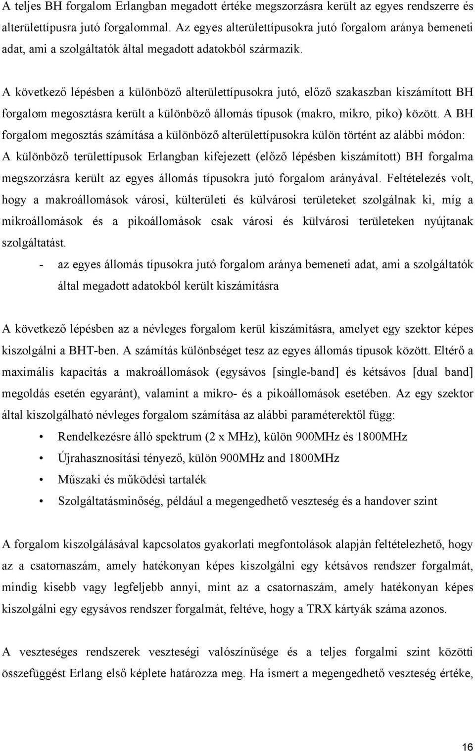 A következő lépésben a különböző alterülettípusokra jutó, előző szakaszban kiszámított BH forgalom megosztásra került a különböző állomás típusok (makro, mikro, piko) között.