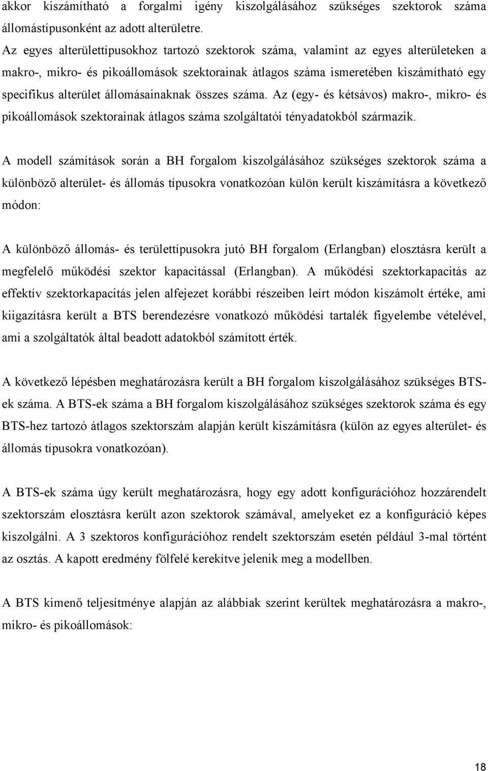 állomásainaknak összes. Az (egy- és kétsávos) makro-, mikro- és pikoállomások szektorainak átlagos szolgáltatói tényadatokból származik.