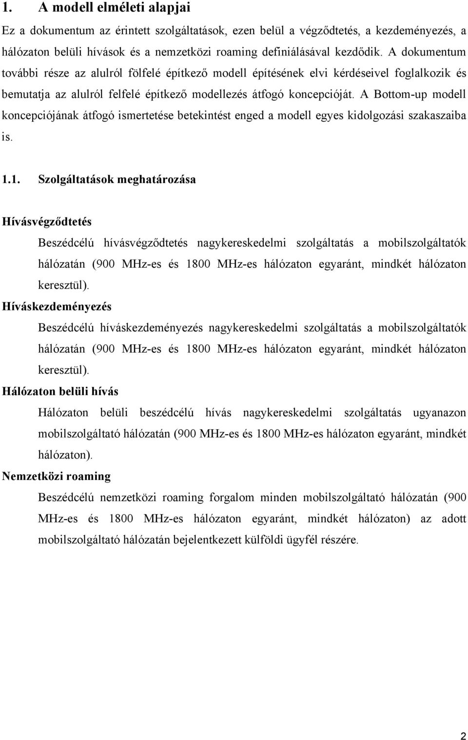 A Bottom-up modell koncepciójának átfogó ismertetése betekintést enged a modell egyes kidolgozási szakaszaiba is. 1.