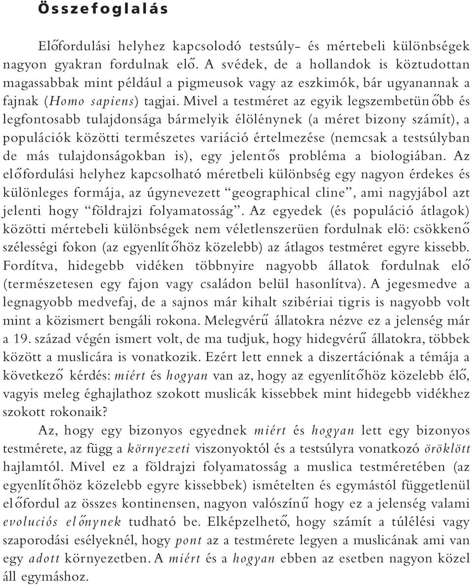 Mivel a testméret az egyik legszembetün ó bb és legfontosabb tulajdonsága bármelyik élölénynek (a méret bizony számít), a populációk közötti természetes variáció értelmezése (nemcsak a testsúlyban de